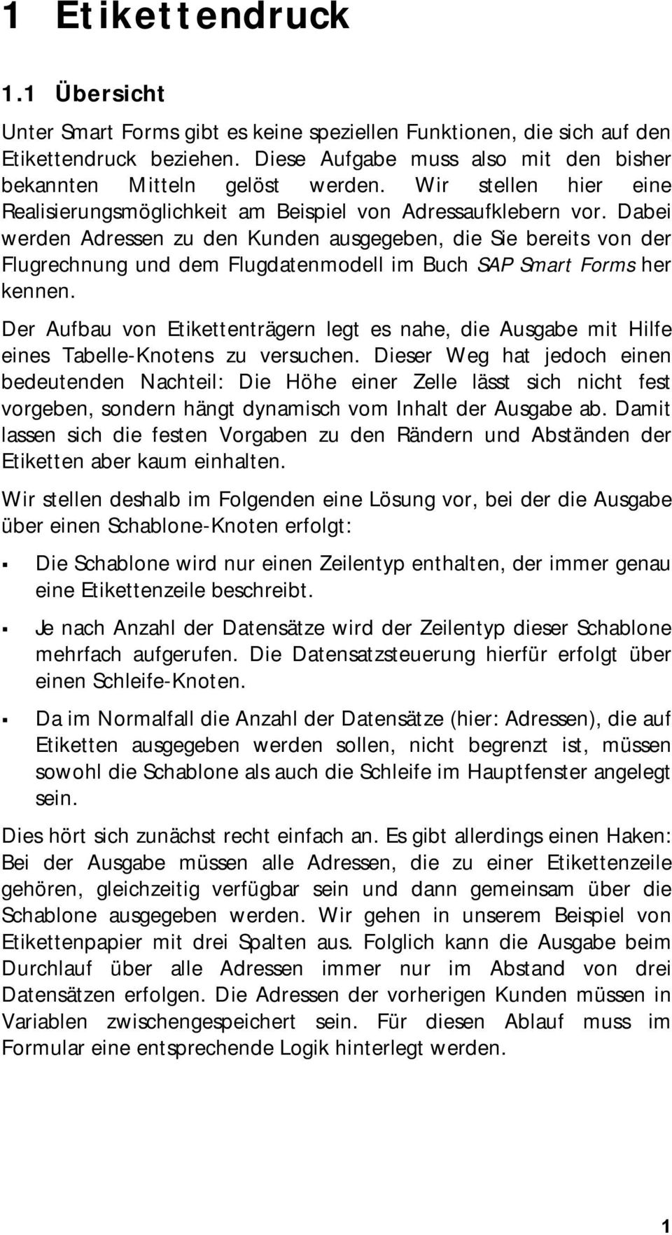 Dabei werden Adressen zu den Kunden ausgegeben, die Sie bereits von der Flugrechnung und dem Flugdatenmodell im Buch SAP Smart Forms her kennen.