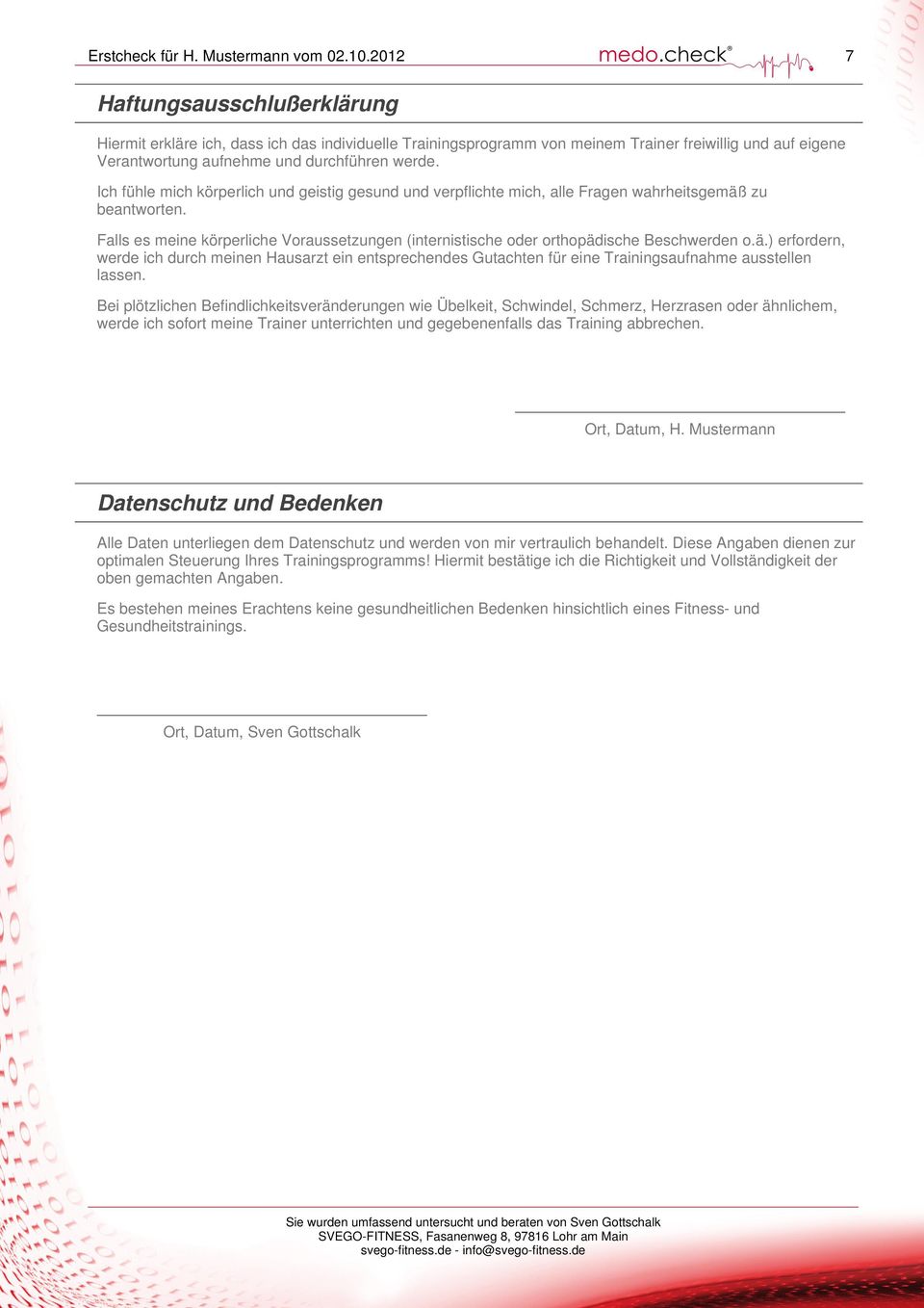 Falls es meine körperliche Voraussetzungen (internistische oder orthopädische Beschwerden o.ä.) erfordern, werde ich durch meinen Hausarzt ein entsprechendes Gutachten für eine Trainingsaufnahme ausstellen lassen.