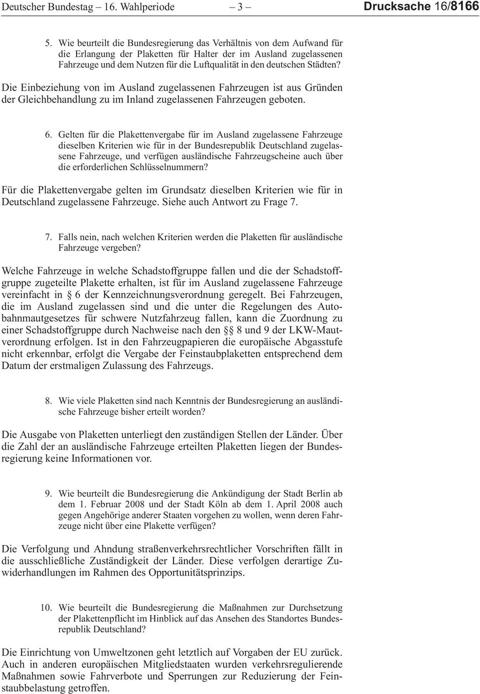 DieEinbeziehungvonimAuslandzugelassenenFahrzeugenistausGründen der Gleichbehandlung zu im Inland zugelassenen Fahrzeugen geboten. 6.