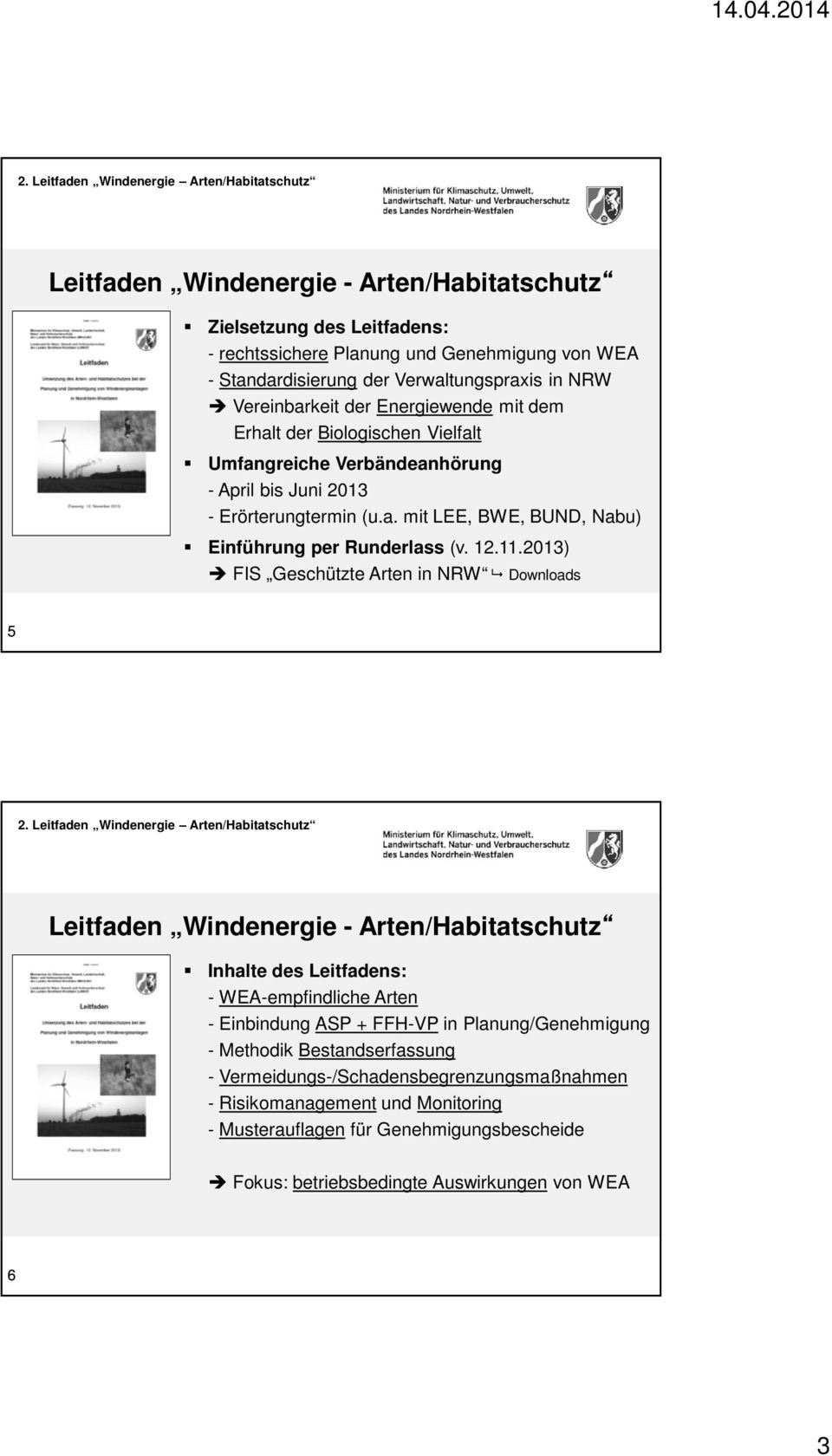11.2013) FIS Geschützte Arten in NRW Downloads 5 Leitfaden Windenergie - Arten/Habitatschutz Inhalte des Leitfadens: - WEA-empfindliche Arten - Einbindung ASP + FFH-VP in Planung/Genehmigung