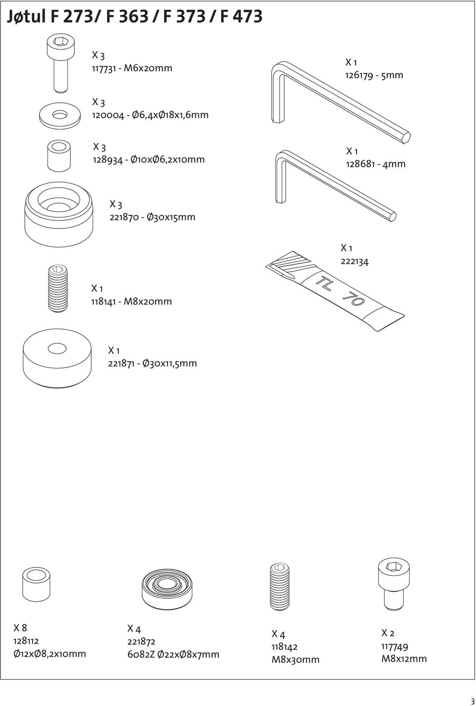 - Ø30x15mm X 1 222134 X 1 118141 - M8x20mm X 1 221871 - Ø30x11,5mm X 8 128112