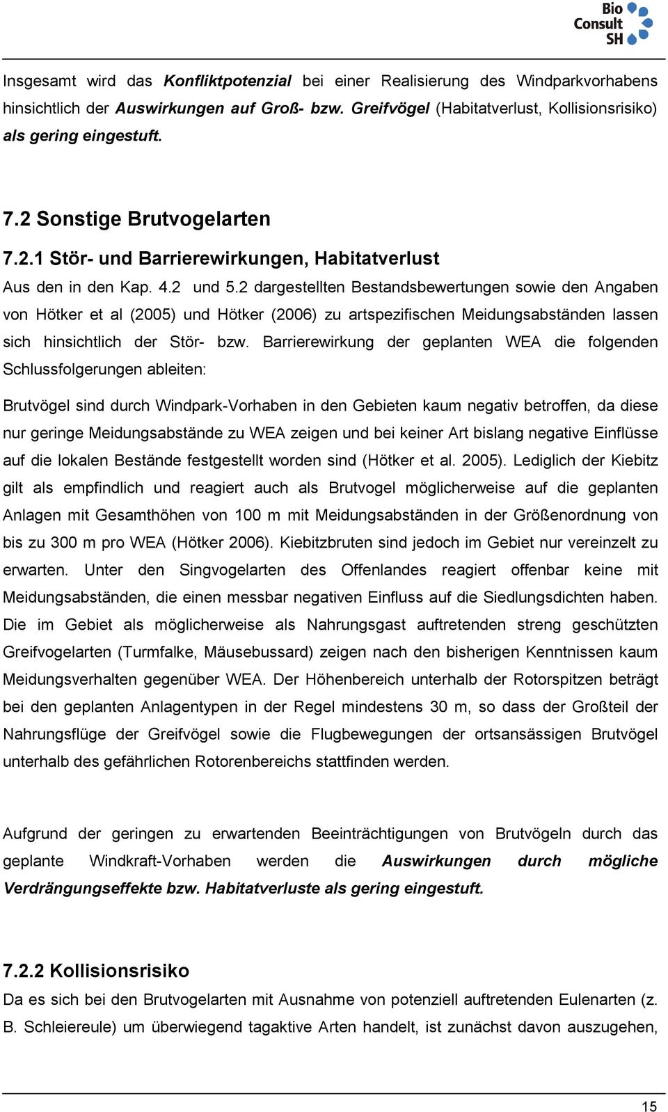 2 dargestellten Bestandsbewertungen sowie den Angaben von Hötker et al (2005) und Hötker (2006) zu artspezifischen Meidungsabständen lassen sich hinsichtlich der Stör- bzw.