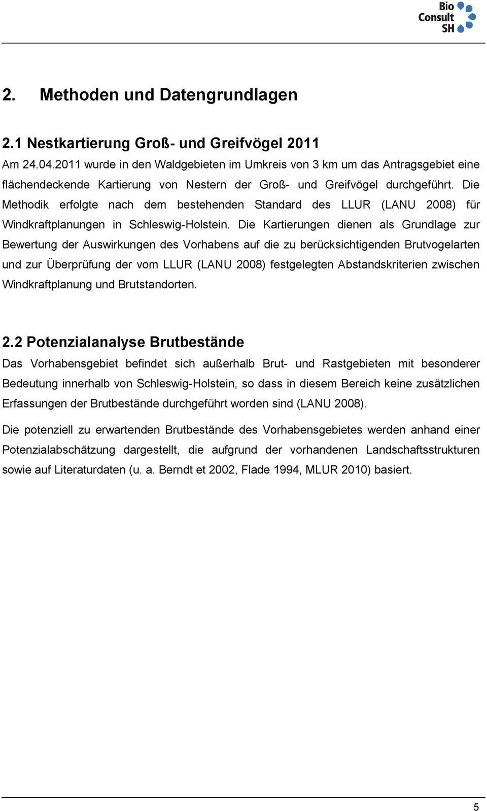 Die Methodik erfolgte nach dem bestehenden Standard des LLUR (LANU 2008) für Windkraftplanungen in Schleswig-Holstein.