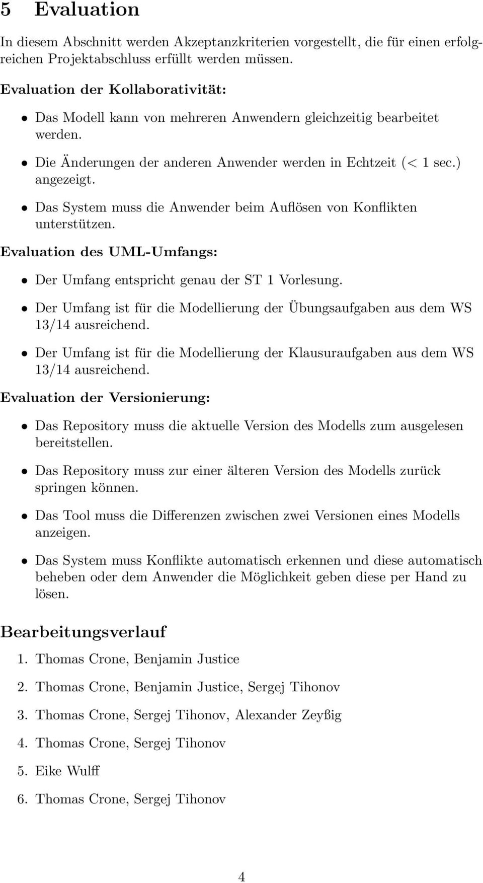 Das System muss die Anwender beim Auflösen von Konflikten unterstützen. Evaluation des UML-Umfangs: Der Umfang entspricht genau der ST 1 Vorlesung.