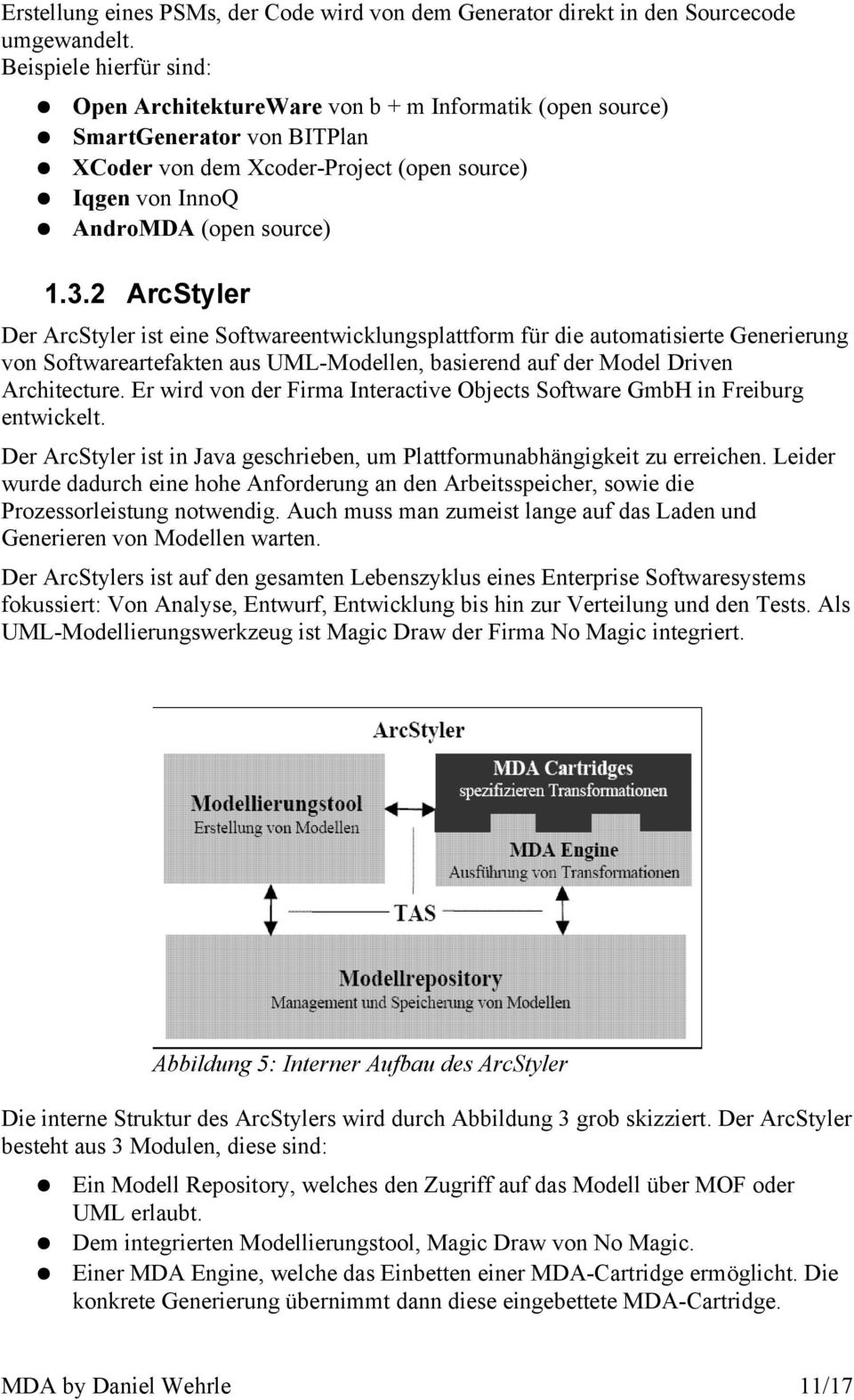 2 ArcStyler Der ArcStyler ist eine Softwareentwicklungsplattform für die automatisierte Generierung von Softwareartefakten aus UML-Modellen, basierend auf der Model Driven Architecture.