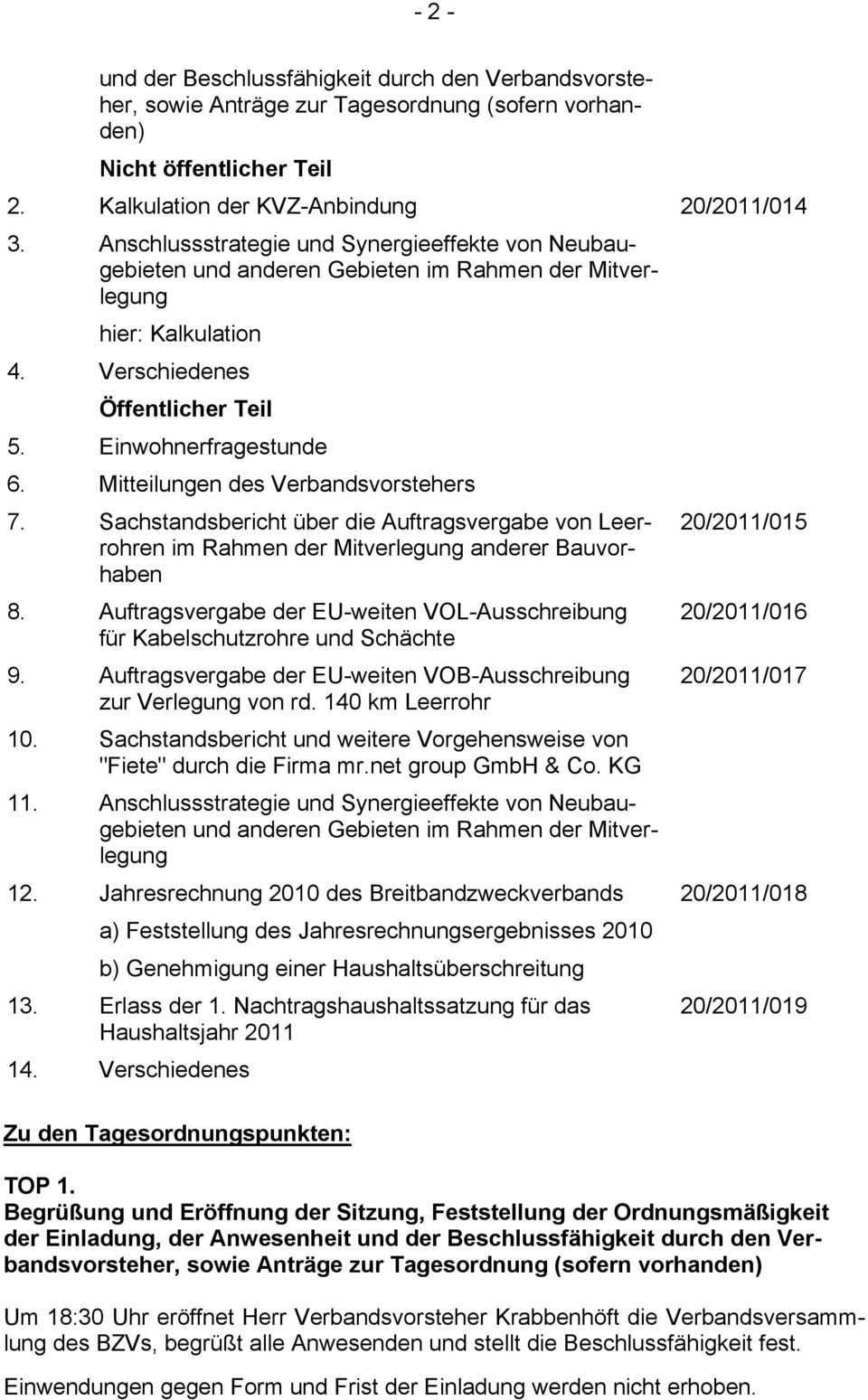 Mitteilungen des Verbandsvorstehers 7. Sachstandsbericht über die Auftragsvergabe von Leerrohren im Rahmen der Mitverlegung anderer Bauvorhaben 8.