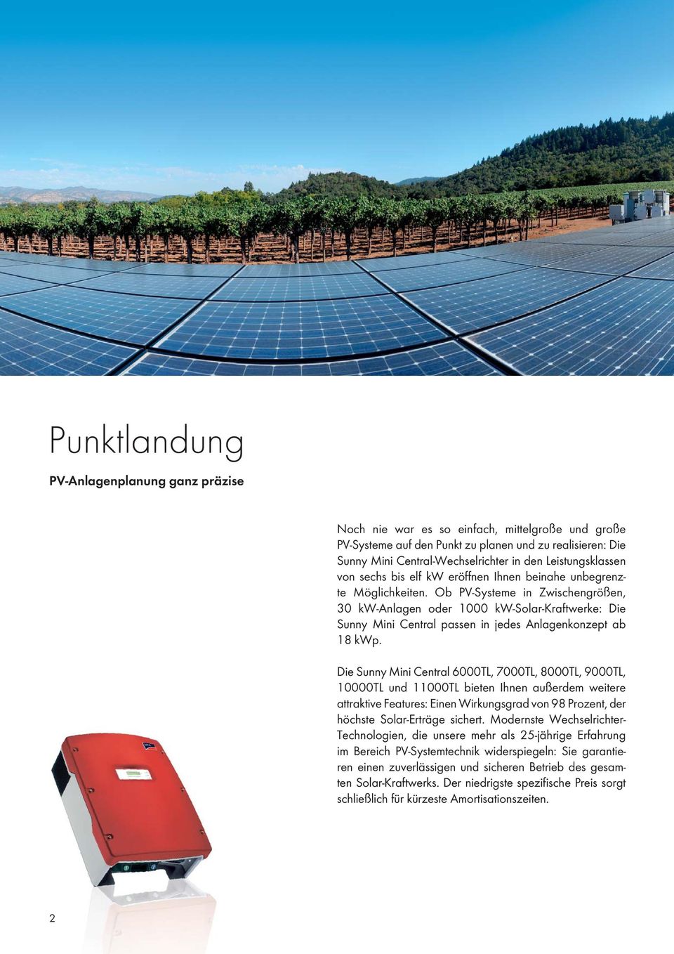 Ob PV-Systeme in Zwischengrößen, 30 kw-anlagen oder 1000 kw-solar-kraftwerke: Die Sunny Mini Central passen in jedes Anlagenkonzept ab 18 kwp.