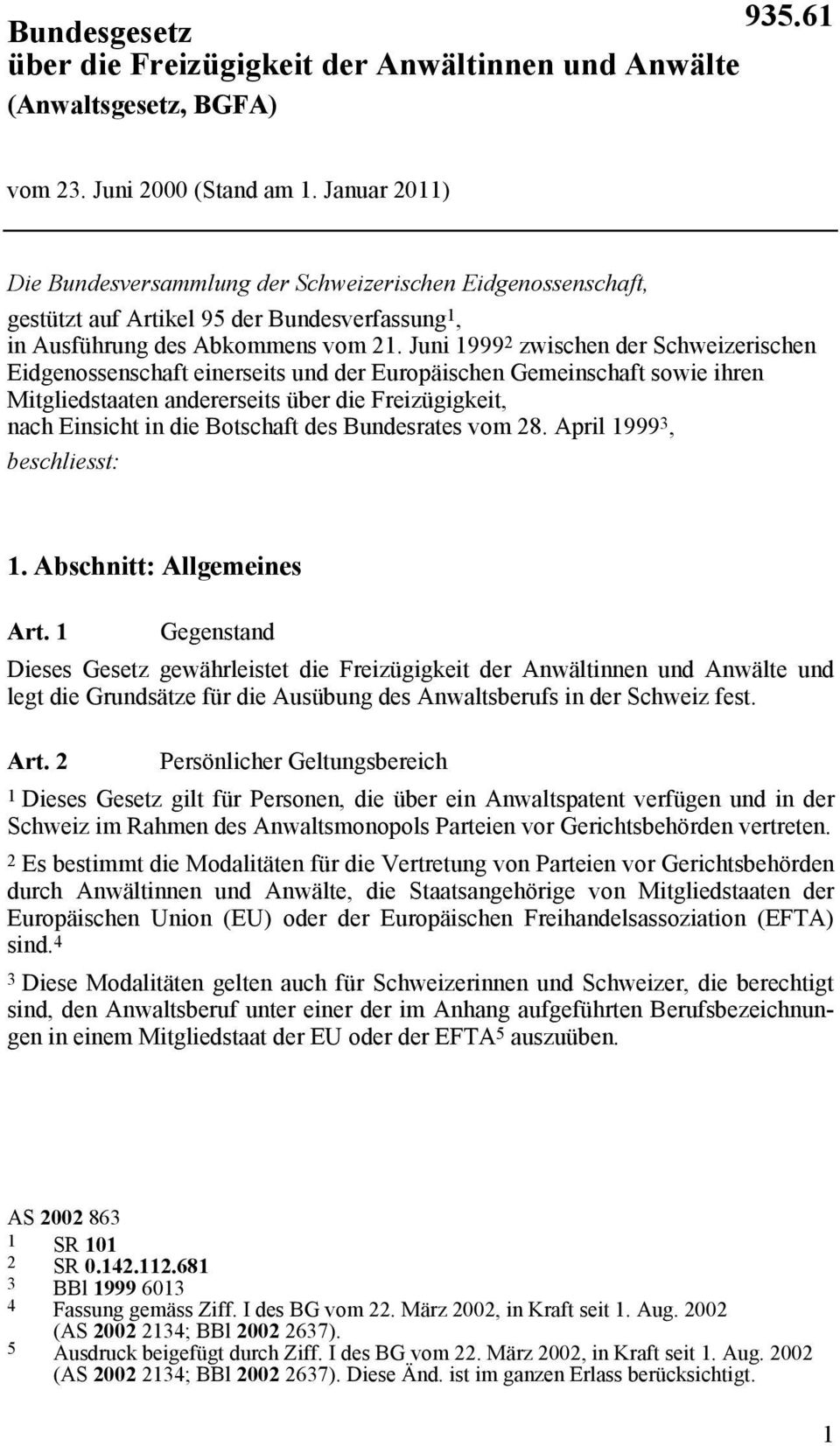 Juni 1999 2 zwischen der Schweizerischen Eidgenossenschaft einerseits und der Europäischen Gemeinschaft sowie ihren Mitgliedstaaten andererseits über die Freizügigkeit, nach Einsicht in die Botschaft