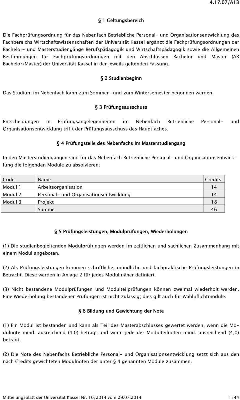 Master (AB Bachelor/Master) der Universität Kassel in der jeweils geltenden Fassung. 2 Studienbeginn Das Studium im Nebenfach kann zum Sommer- und zum Wintersemester begonnen werden.