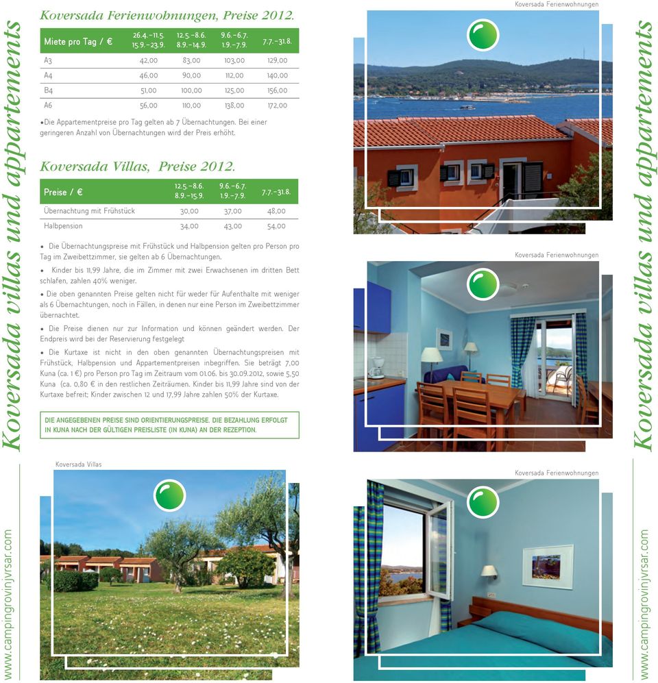 Bei einer geringeren Anzahl von Übernachtungen wird der Preis erhöht. Koversada Villas, Preise 2012. Preise / 12.5.-8.