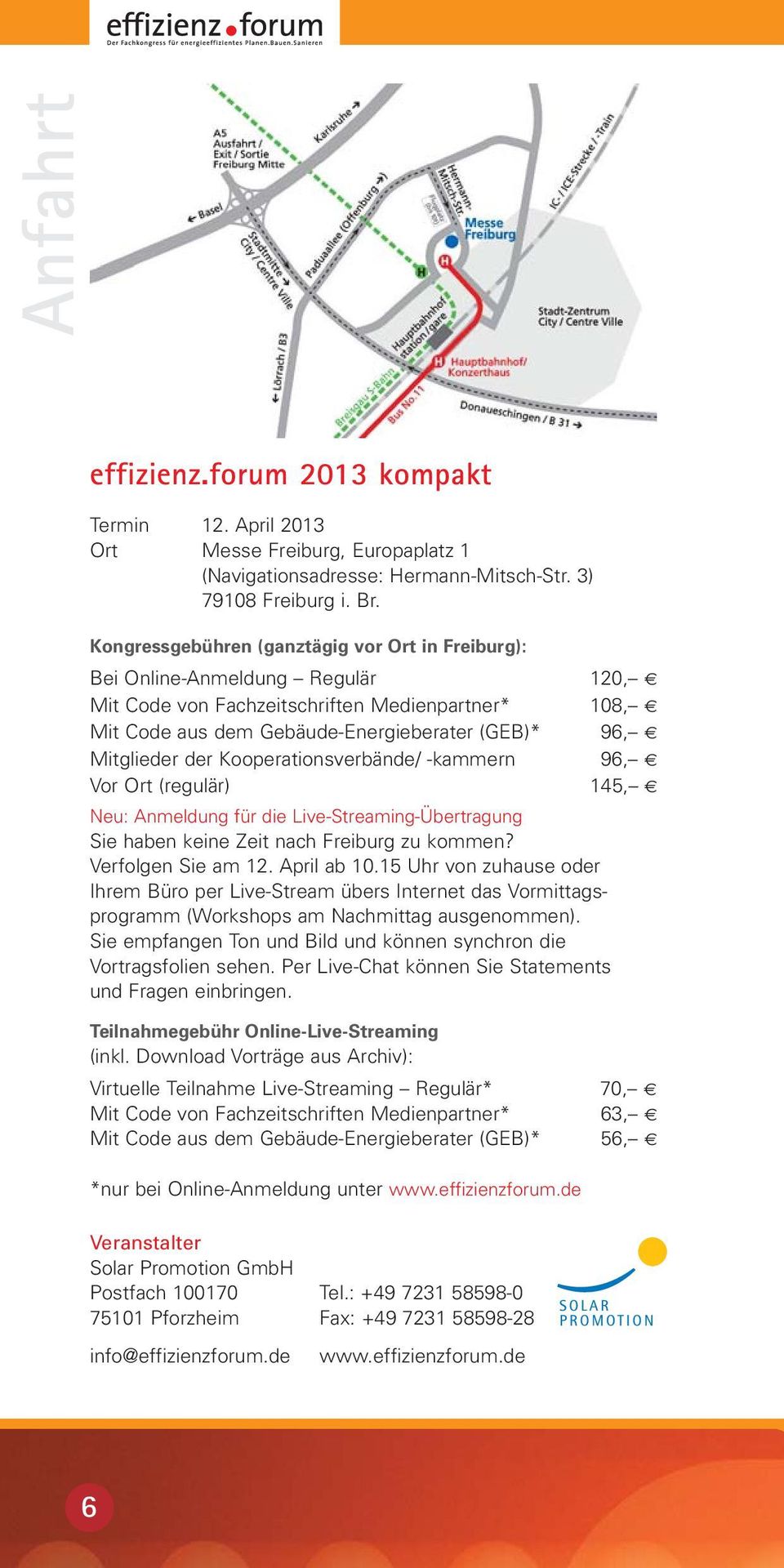 der Kooperationsverbände/ -kammern 96, Vor Ort (regulär) 145, Neu: Anmeldung für die Live-Streaming-Übertragung Sie haben keine Zeit nach Freiburg zu kommen? Verfolgen Sie am 12. April ab 10.