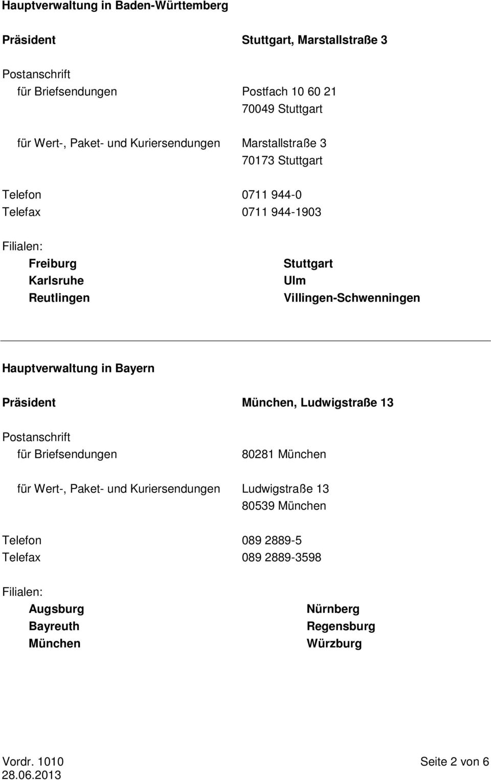Villingen-Schwenningen Hauptverwaltung in Bayern Präsident München, Ludwigstraße 13 Postanschrift für Briefsendungen 80281 München für Wert-, Paket- und