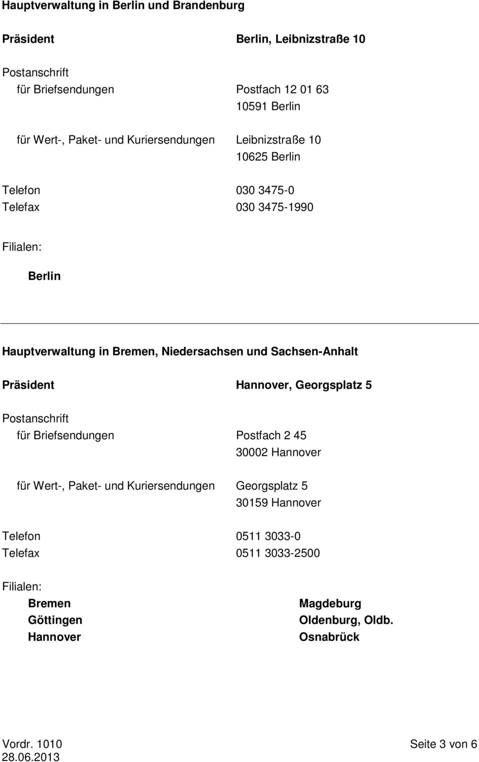 und Sachsen-Anhalt Präsident Hannover, Georgsplatz 5 Postanschrift für Briefsendungen Postfach 2 45 30002 Hannover für Wert-, Paket- und Kuriersendungen