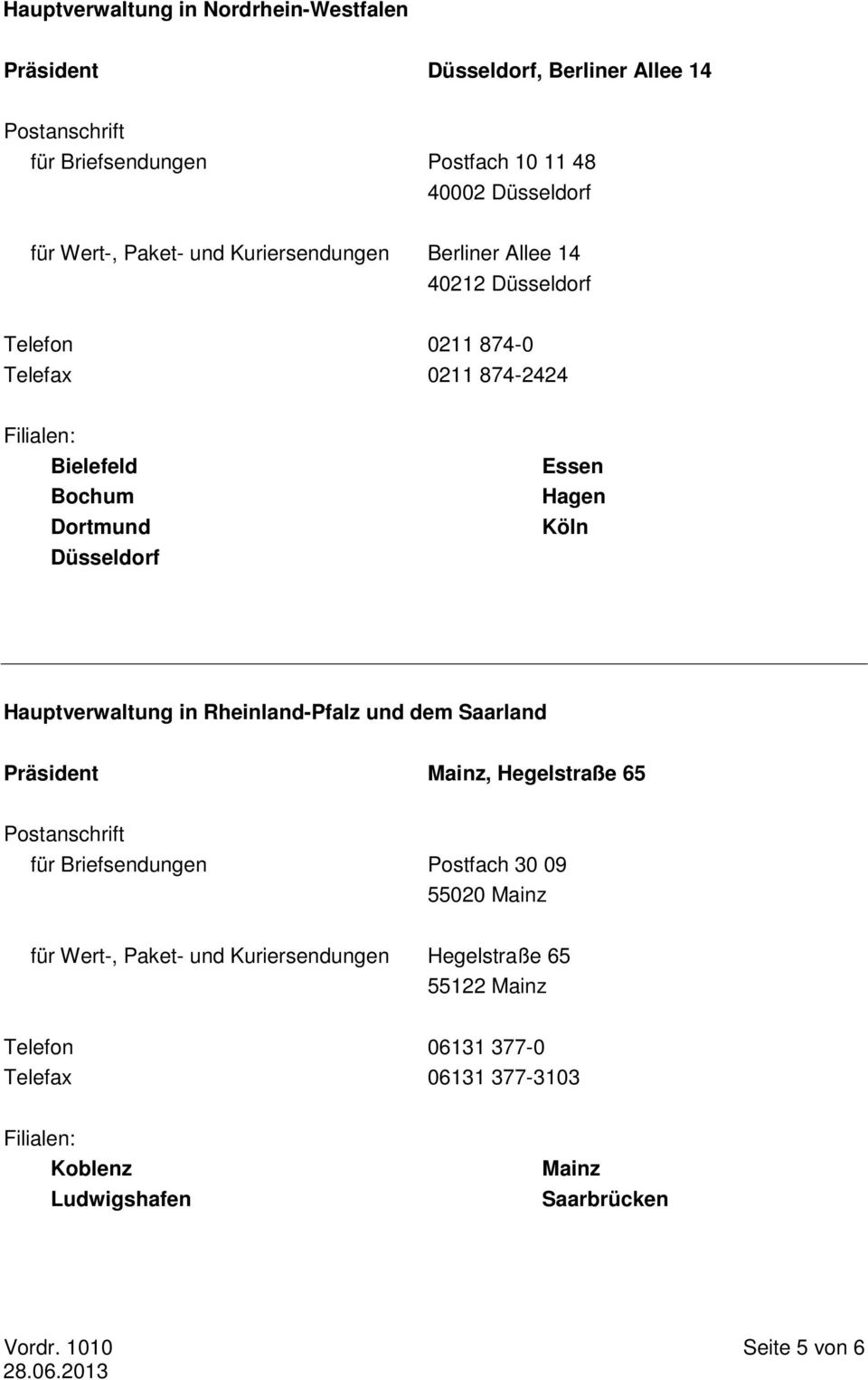 Köln Hauptverwaltung in Rheinland-Pfalz und dem Saarland Präsident Mainz, Hegelstraße 65 Postanschrift für Briefsendungen Postfach 30 09 55020 Mainz für Wert-,