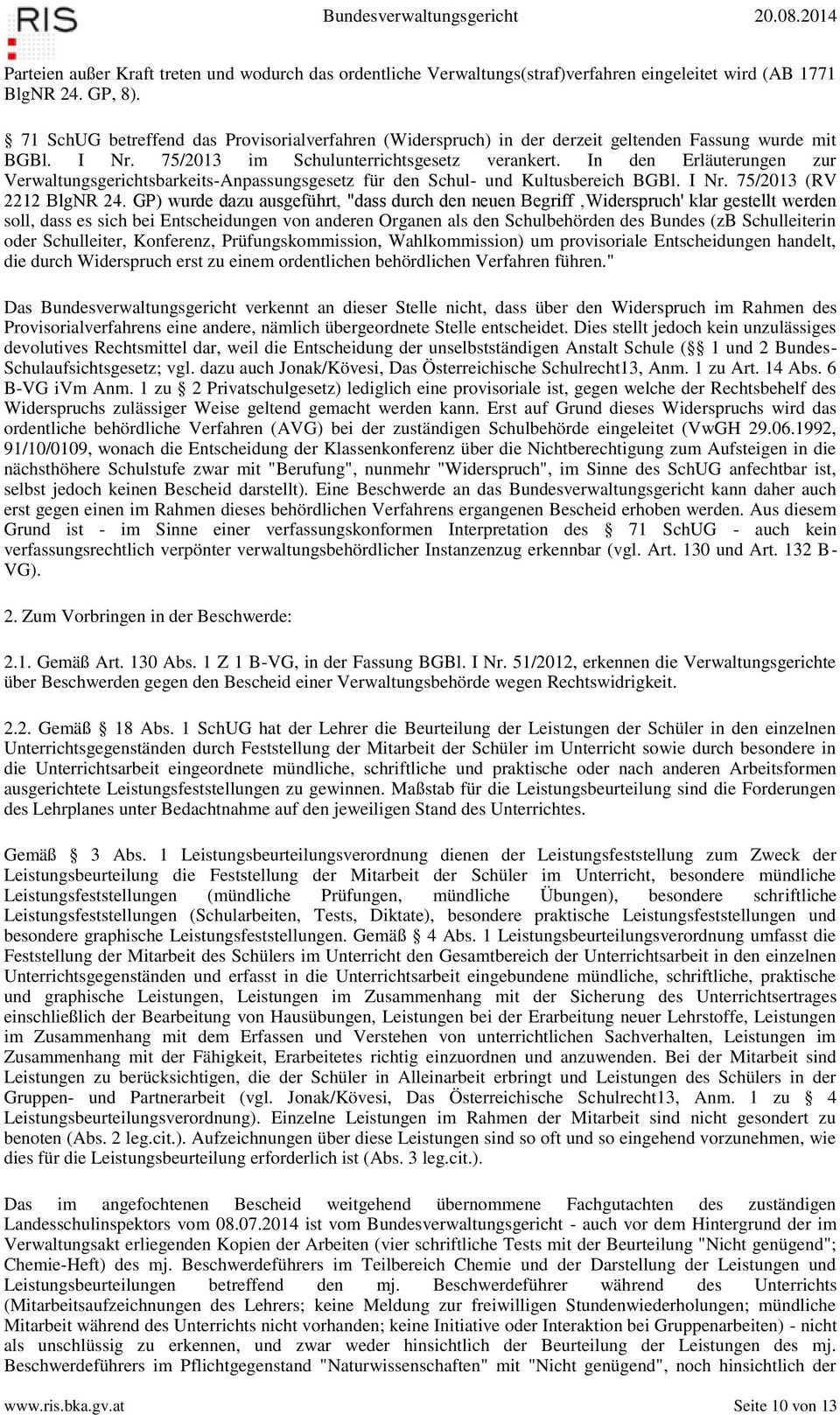In den Erläuterungen zur Verwaltungsgerichtsbarkeits-Anpassungsgesetz für den Schul- und Kultusbereich BGBl. I Nr. 75/2013 (RV 2212 BlgNR 24.