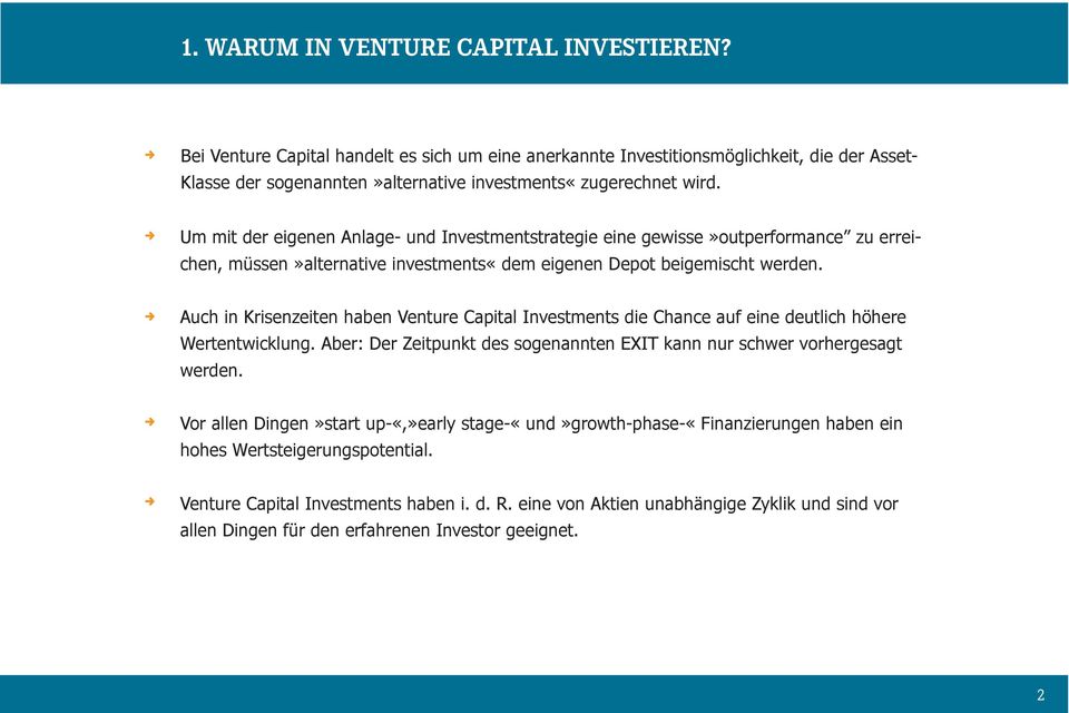 Auch in Krisenzeiten haben Venture Capital Investments die Chance auf eine deutlich höhere Wertentwicklung. Aber: Der Zeitpunkt des sogenannten EXIT kann nur schwer vorhergesagt werden.