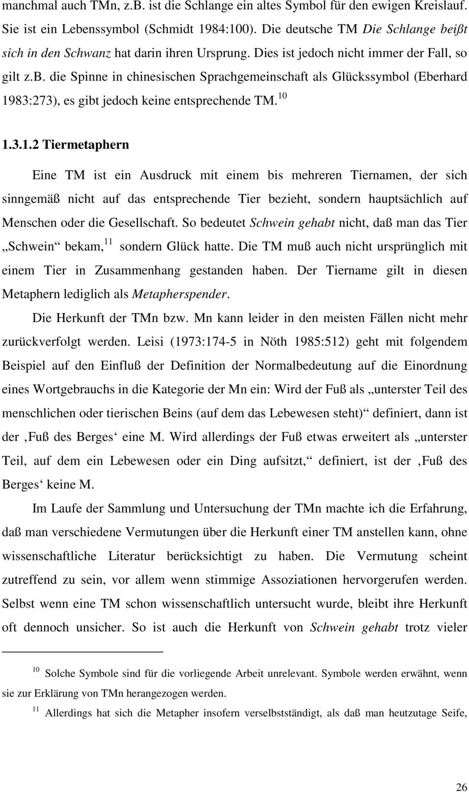 10 1.3.1.2 Tiermetaphern Eine TM ist ein Ausdruck mit einem bis mehreren Tiernamen, der sich sinngemäß nicht auf das entsprechende Tier bezieht, sondern hauptsächlich auf Menschen oder die Gesellschaft.