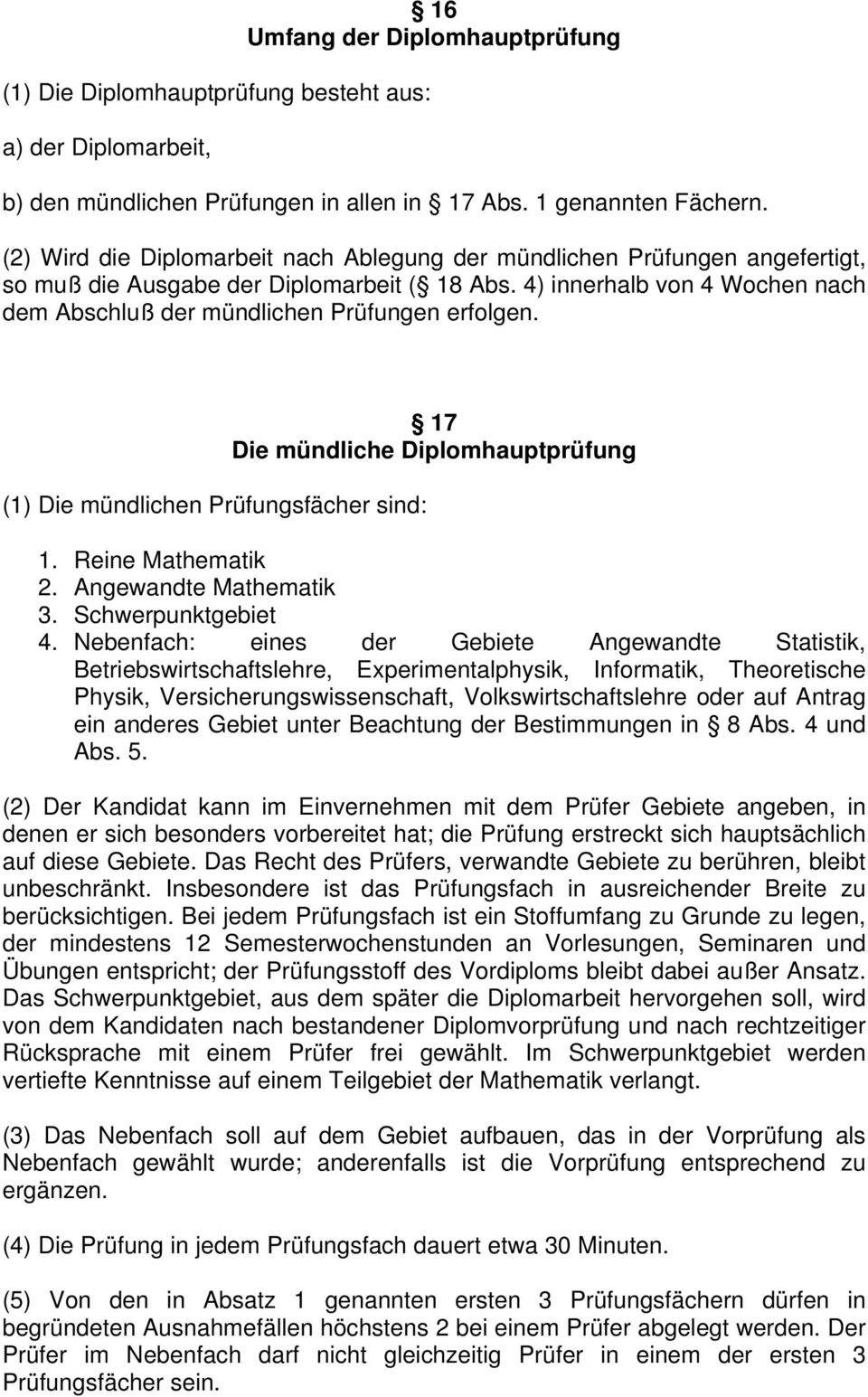 4) innerhalb von 4 Wochen nach dem Abschluß der mündlichen Prüfungen erfolgen. (1) Die mündlichen Prüfungsfächer sind: 17 Die mündliche Diplomhauptprüfung 1. Reine Mathematik 2.