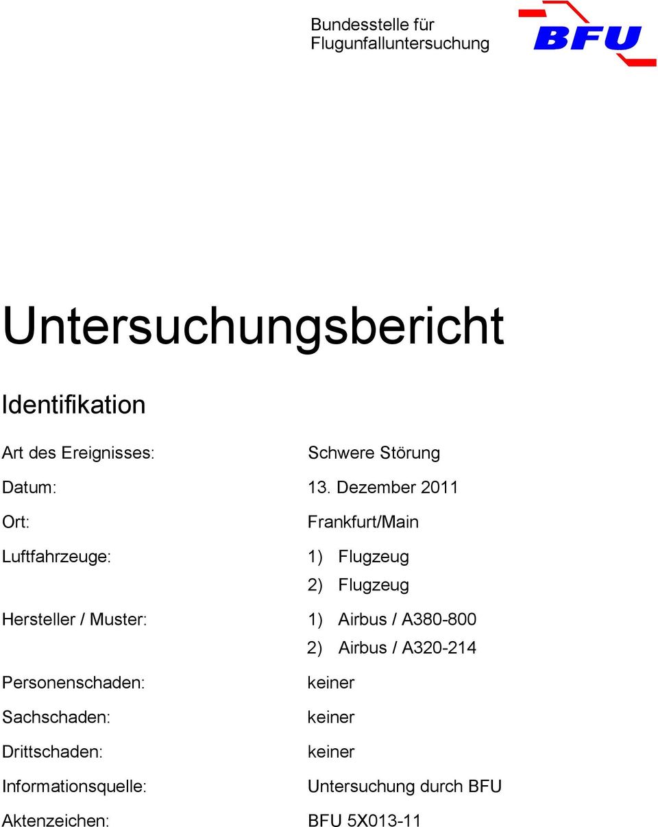 Dezember 2011 Ort: Luftfahrzeuge: Frankfurt/Main 1) Flugzeug 2) Flugzeug Hersteller / Muster: 1)