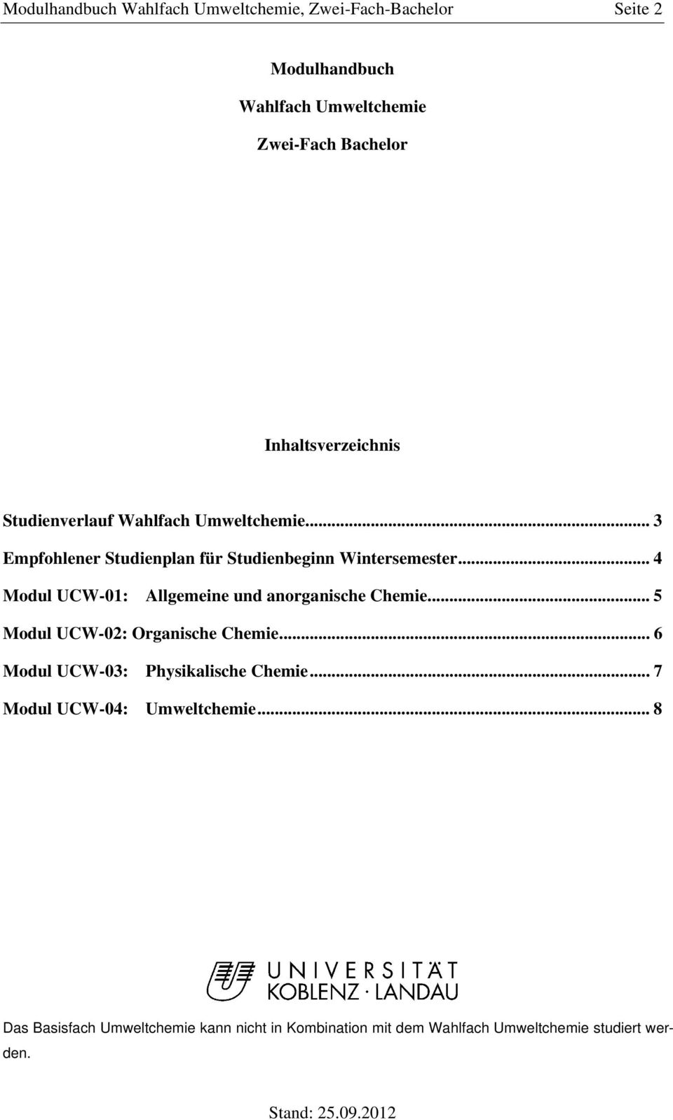 .. 4 Modul UCW-01: Allgemeine und anorganische Chemie... 5 Modul UCW-02: Organische Chemie.
