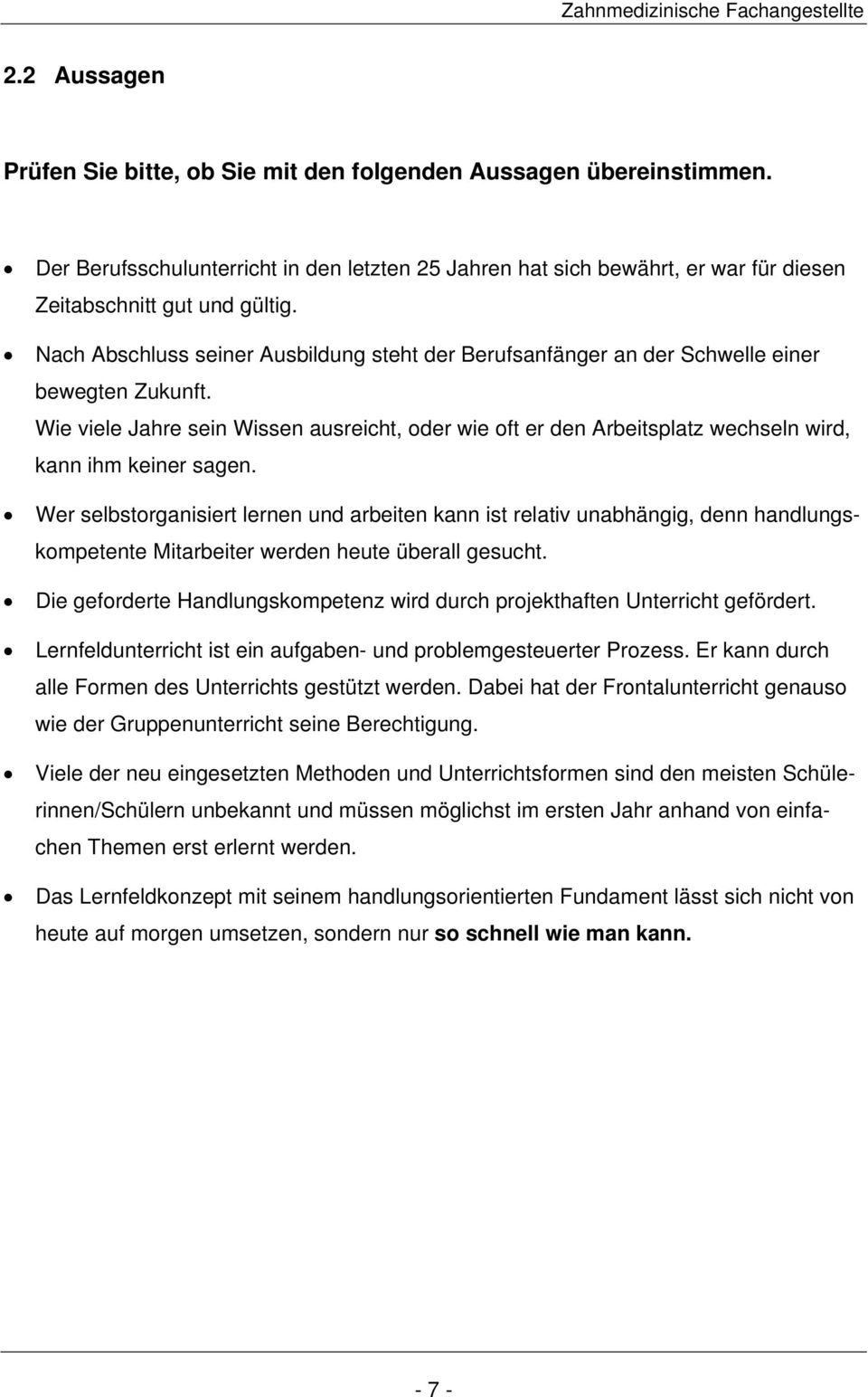 Wie viele Jahre sein Wissen ausreicht, oder wie oft er den Arbeitsplatz wechseln wird, kann ihm keiner sagen.