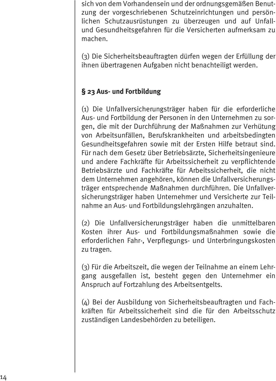 23 Aus- und Fortbildung (1) Die Unfallversicherungsträger haben für die erforderliche Aus- und Fortbildung der Personen in den Unternehmen zu sorgen, die mit der Durchführung der Maßnahmen zur