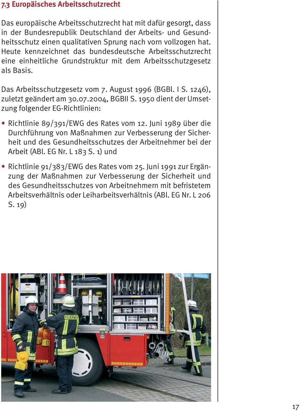 I S. 1246), zuletzt geändert am 30.07.2004, BGBII S. 1950 dient der Umsetzung folgender EG-Richtlinien: Richtlinie 89/391/EWG des Rates vom 12.