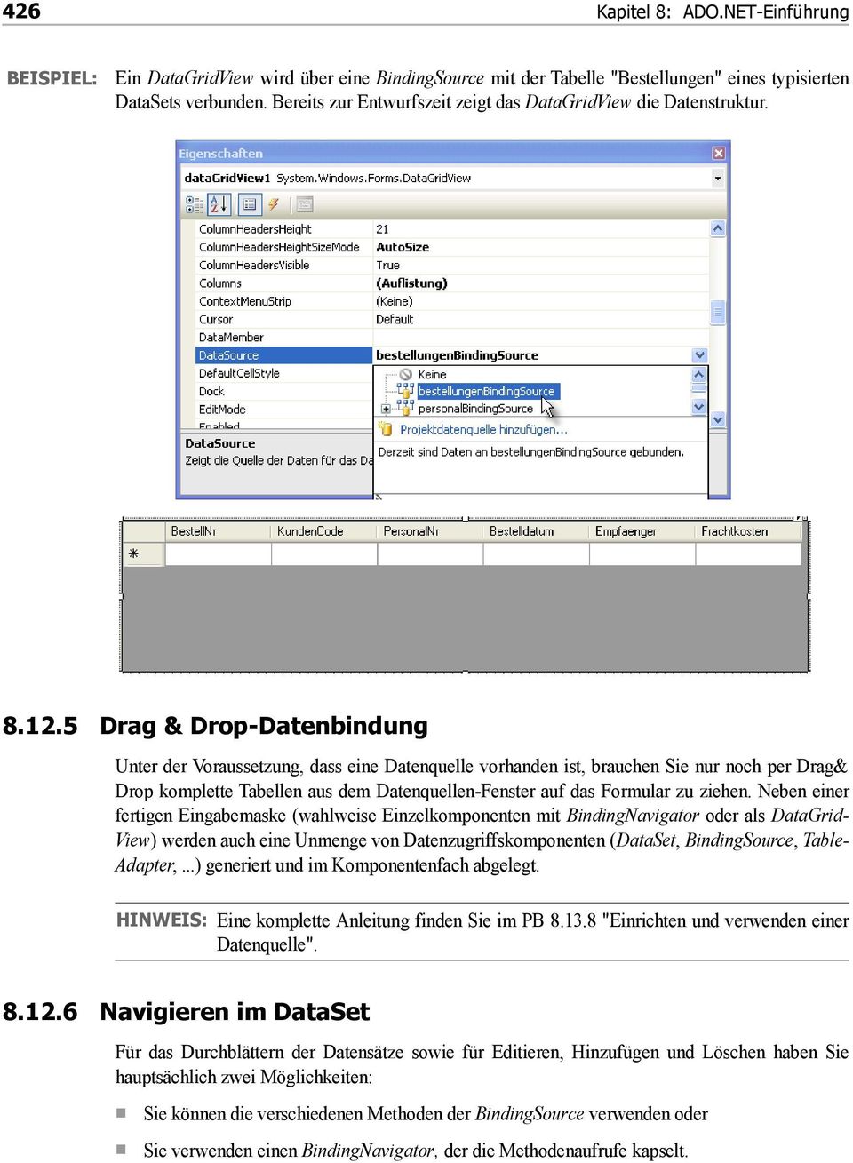 5 Drag & Drop-Datenbindung Unter der Voraussetzung, dass eine Datenquelle vorhanden ist, brauchen Sie nur noch per Drag& Drop komplette Tabellen aus dem Datenquellen-Fenster auf das Formular zu
