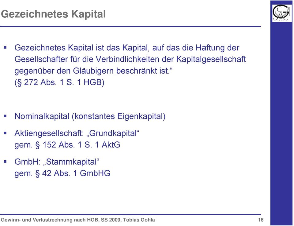 1 HGB) Nominalkapital (konstantes Eigenkapital) Aktiengesellschaft: Grundkapital gem. 152 Abs. 1 S.