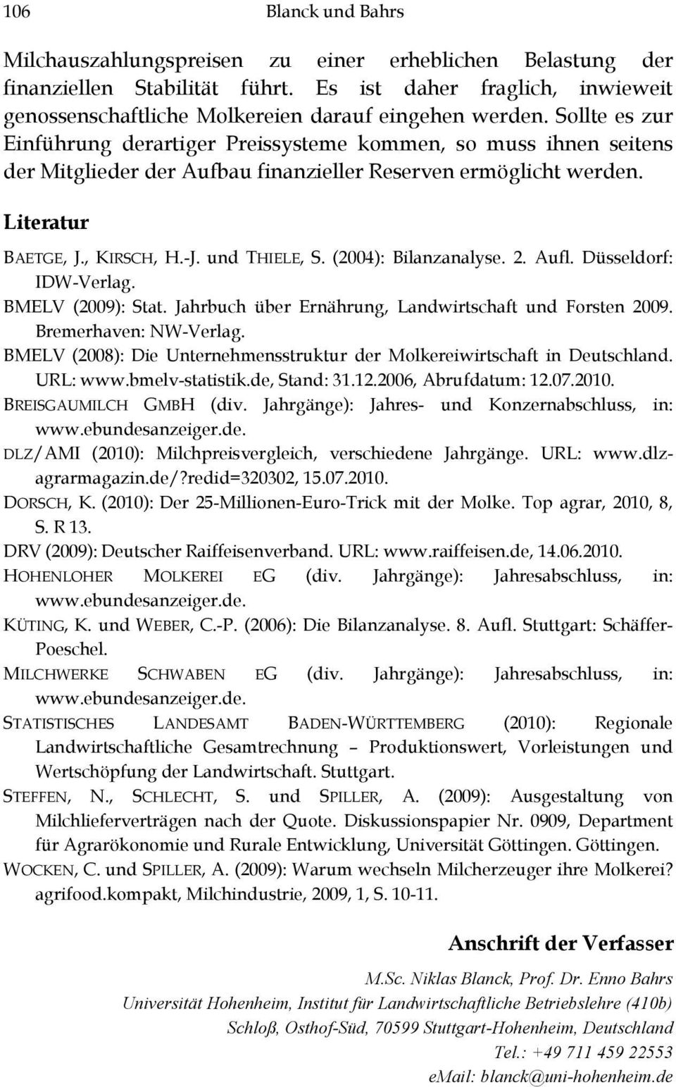 (2004): Bilanzanalyse. 2. Aufl. Düsseldorf: IDW-Verlag. BMELV (2009): Stat. Jahrbuch über Ernährung, Landwirtschaft und Forsten 2009. Bremerhaven: NW-Verlag.