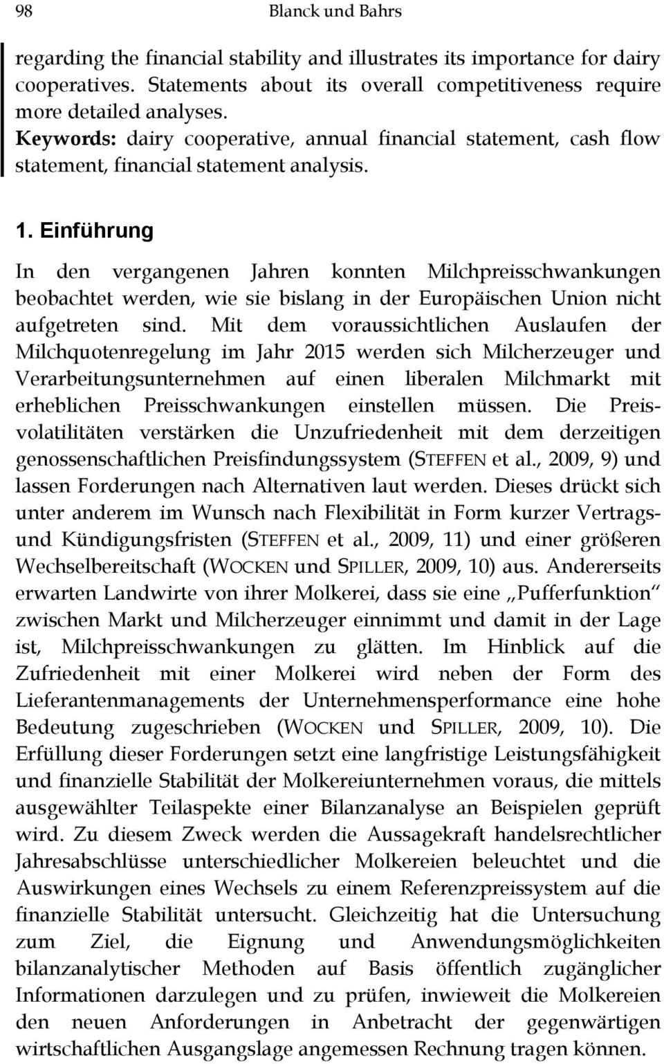 Einführung In den vergangenen Jahren konnten Milchpreisschwankungen beobachtet werden, wie sie bislang in der Europäischen Union nicht aufgetreten sind.