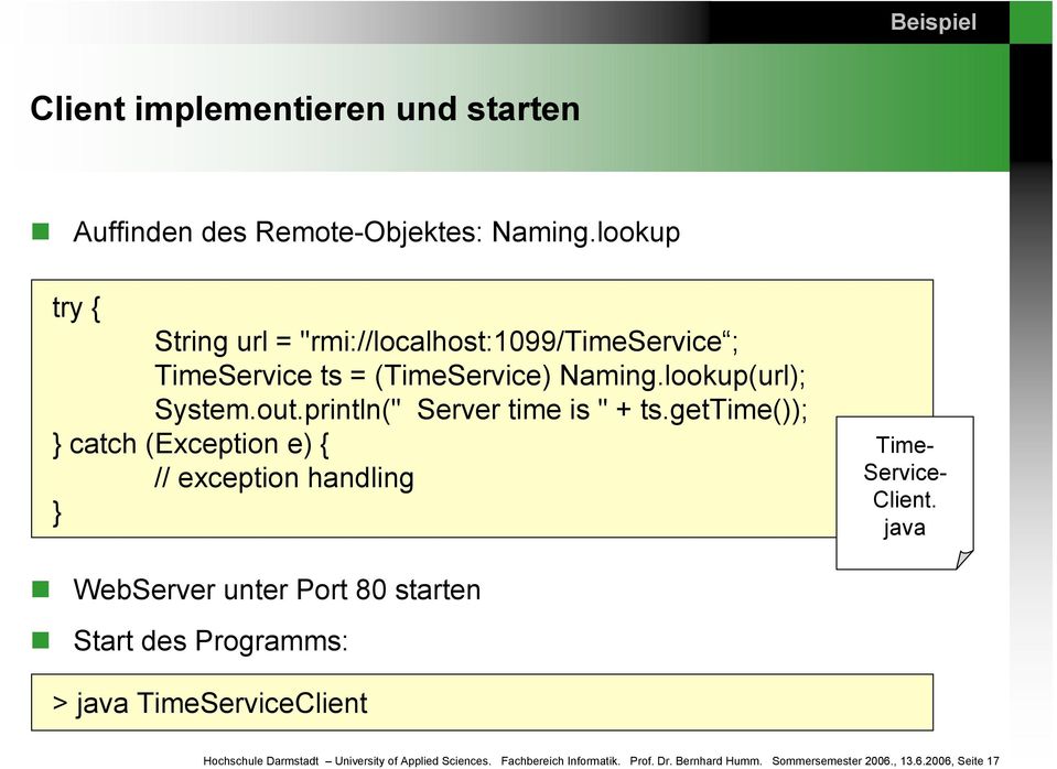 println(" Server time is " + ts.gettime()); } catch (Exception e) { // exception handling } Time- Service- Client.