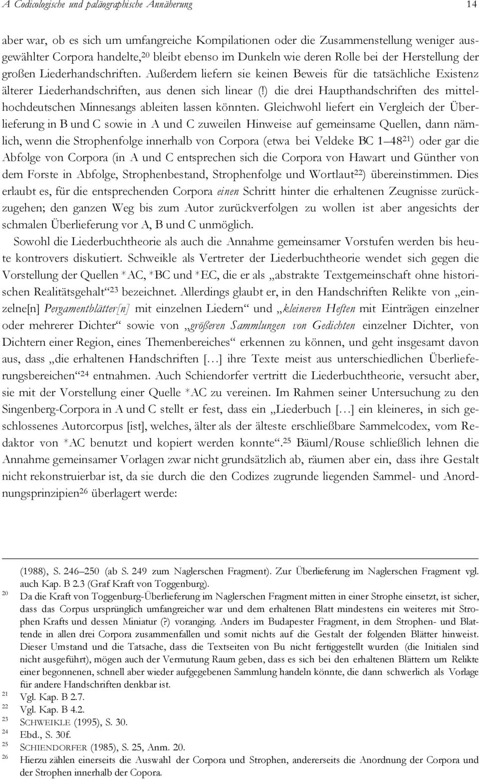 ) die drei Haupthandschriften des mittelhochdeutschen Minnesangs ableiten lassen könnten.