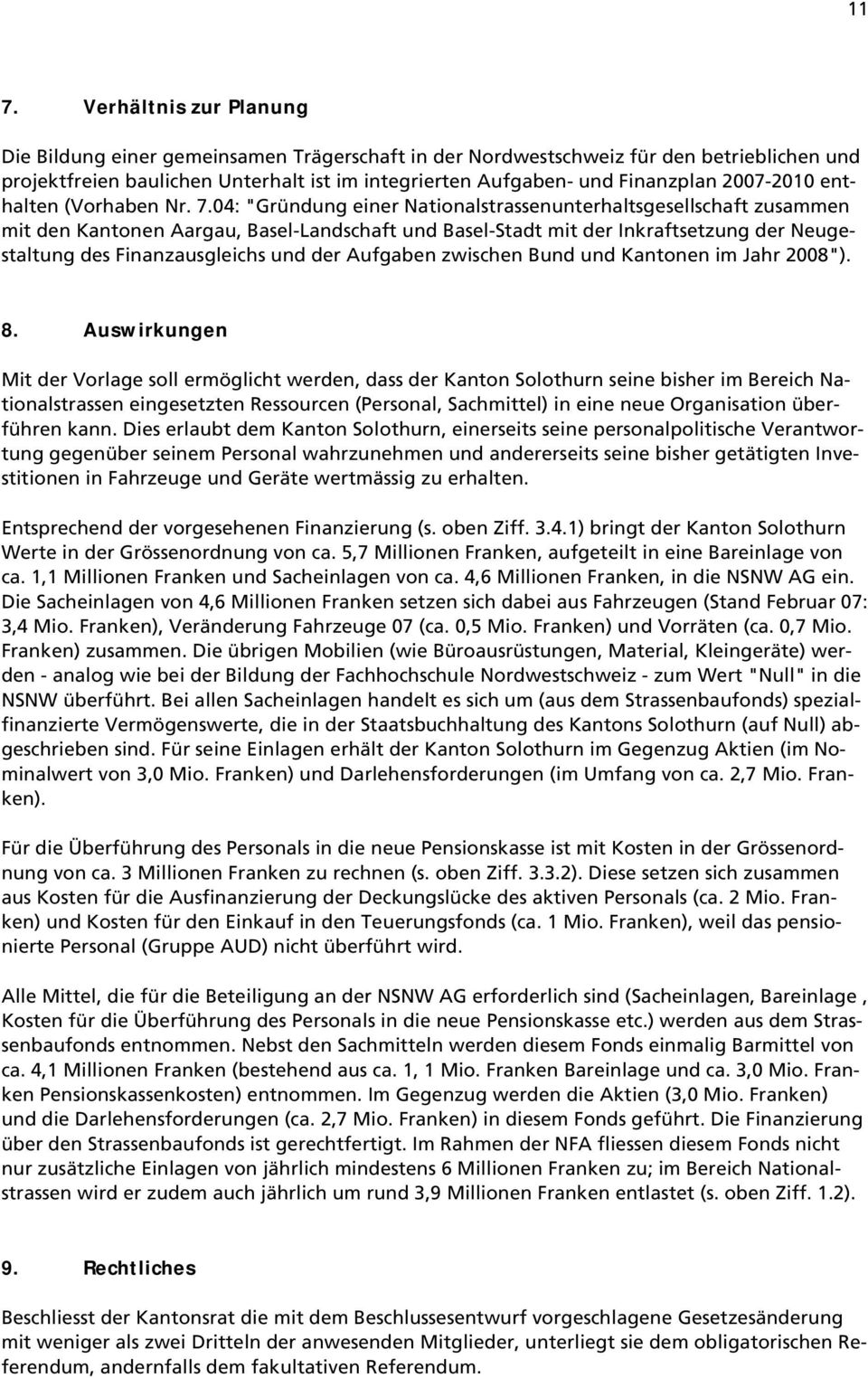 04: "Gründung einer Nationalstrassenunterhaltsgesellschaft zusammen mit den Kantonen Aargau, Basel-Landschaft und Basel-Stadt mit der Inkraftsetzung der Neugestaltung des Finanzausgleichs und der
