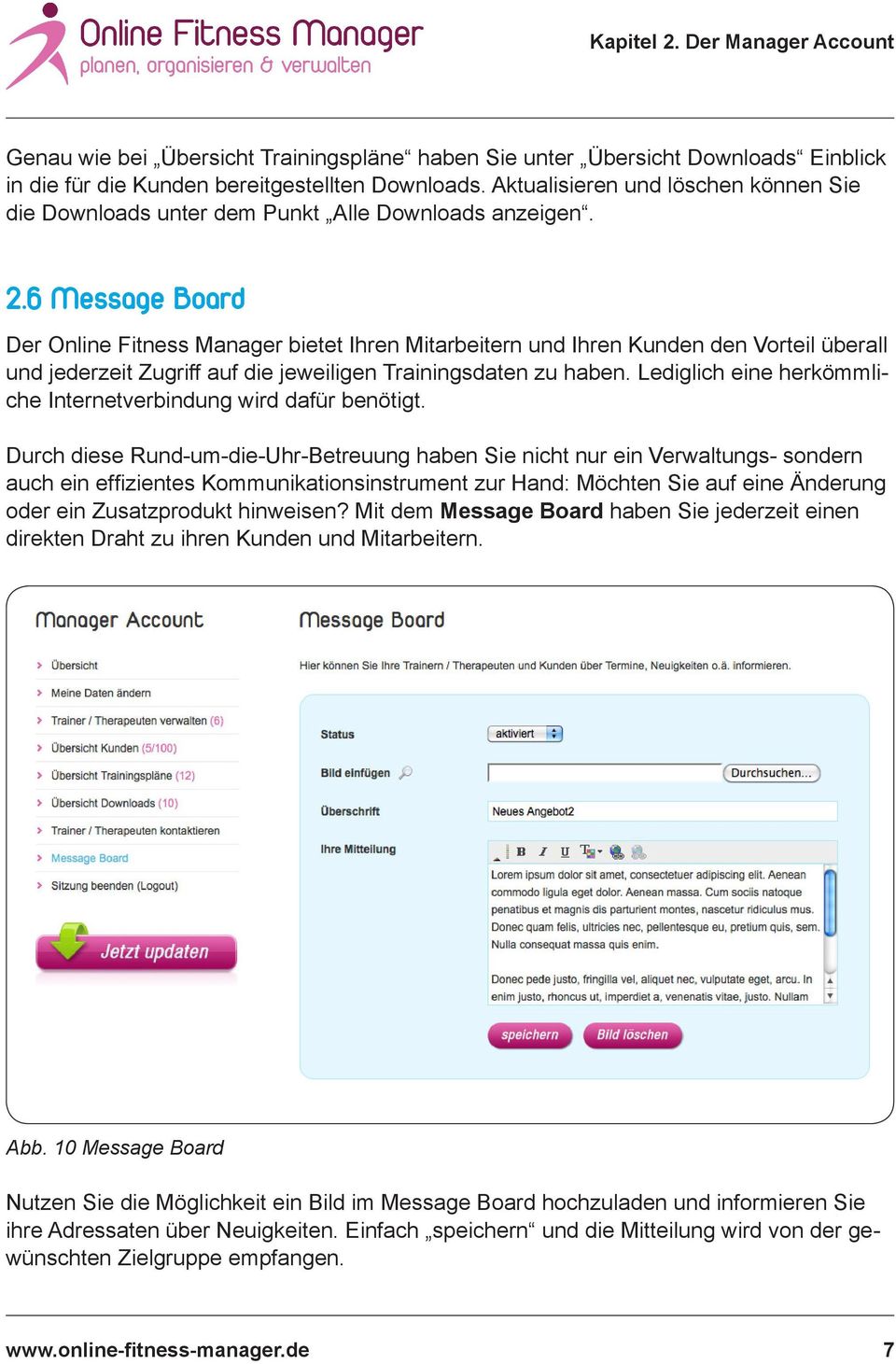 6 Message Board Der Online Fitness Manager bietet Ihren Mitarbeitern und Ihren Kunden den Vorteil überall und jederzeit Zugriff auf die jeweiligen Trainingsdaten zu haben.