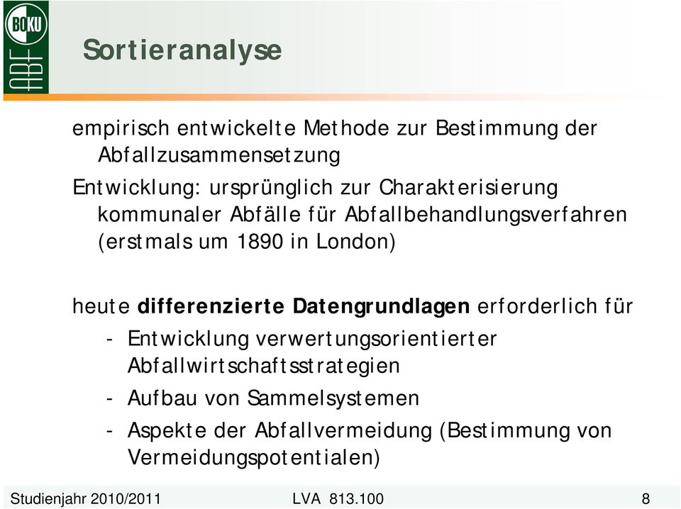 differenzierte Datengrundlagen erforderlich für - Entwicklung verwertungsorientierter Abfallwirtschaftsstrategien -