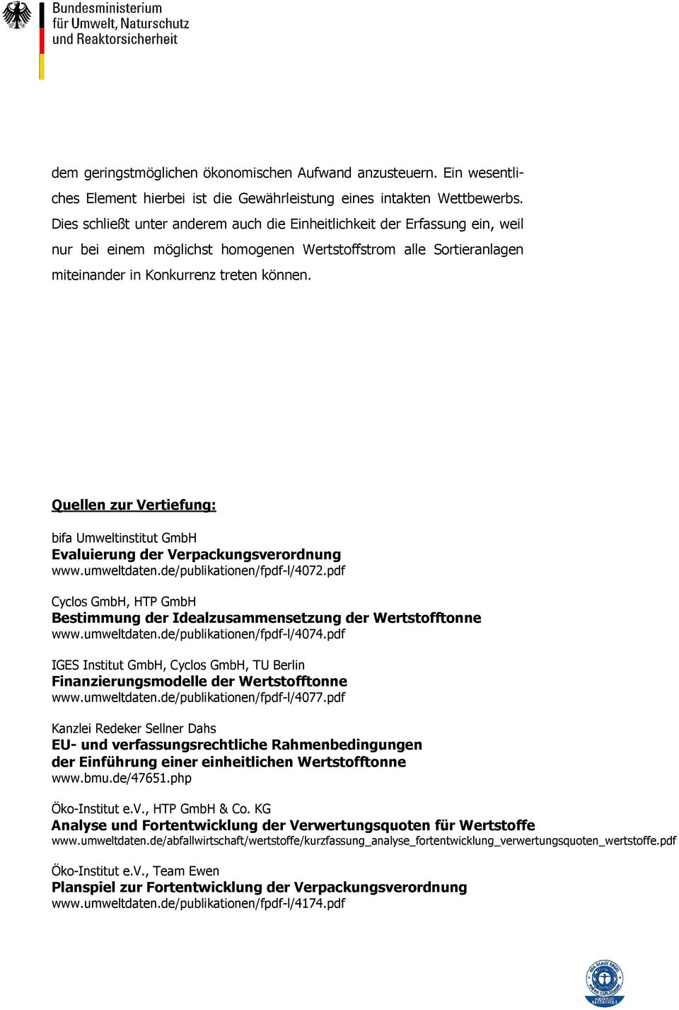 Quellen zur Vertiefung: bifa Umweltinstitut GmbH Evaluierung der Verpackungsverordnung www.umweltdaten.de/publikationen/fpdf-l/4072.