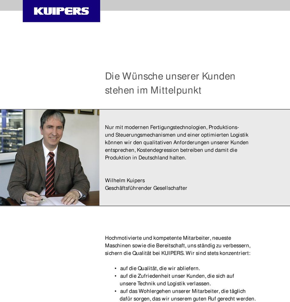 Wilhelm Kuipers Geschäftsführender Gesellschafter Hochmotivierte und kompetente Mitarbeiter, neueste Maschinen sowie die Bereitschaft, uns ständig zu verbessern, sichern die Qualität bei