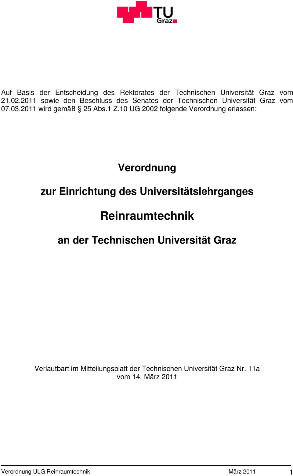 10 UG 2002 folgende Verordnung erlassen: Verordnung zur Einrichtung des Universitätslehrganges Reinraumtechnik an der