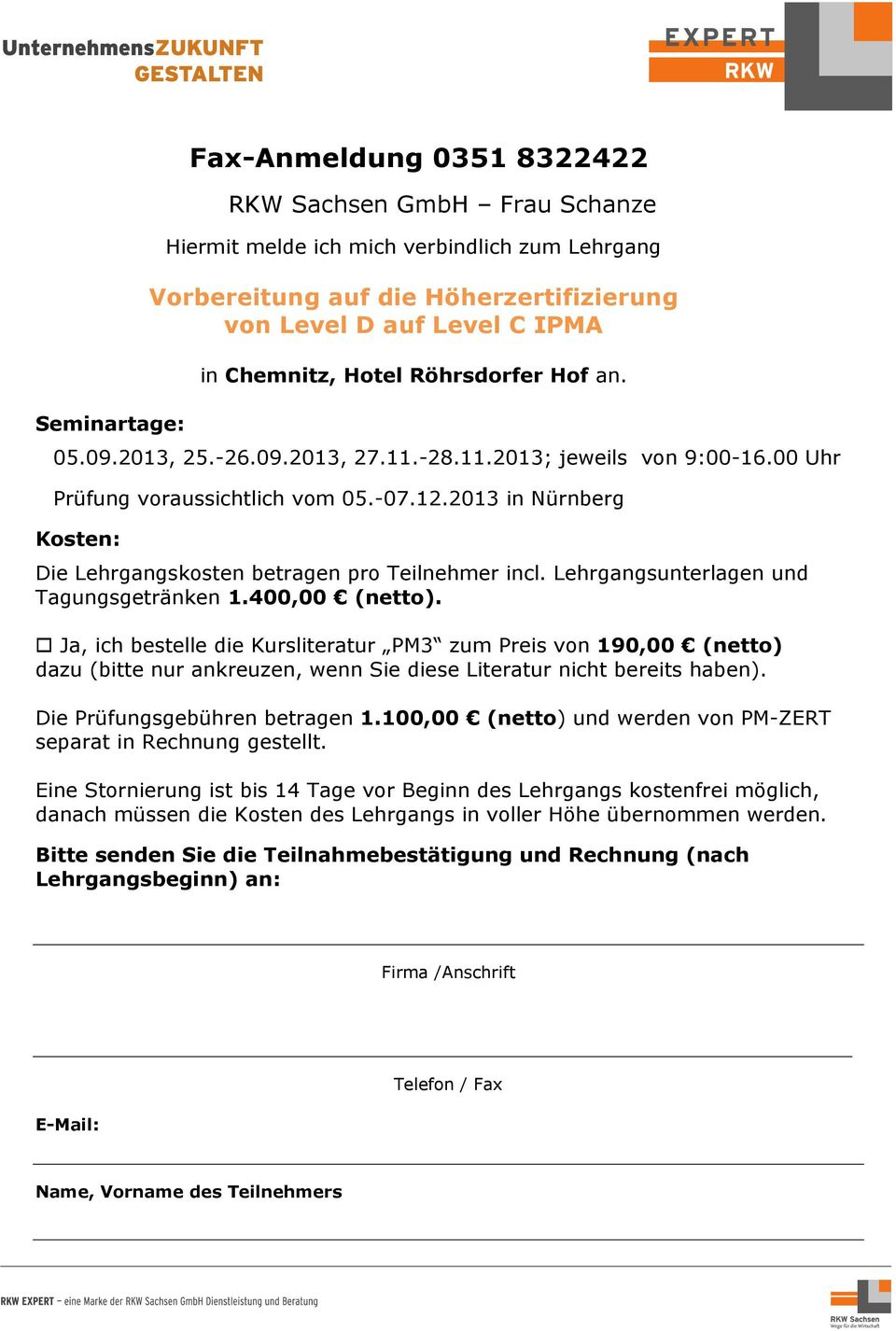 2013 in Nürnberg Kosten: Die Lehrgangskosten betragen pro Teilnehmer incl. Lehrgangsunterlagen und Tagungsgetränken 1.400,00 (netto).