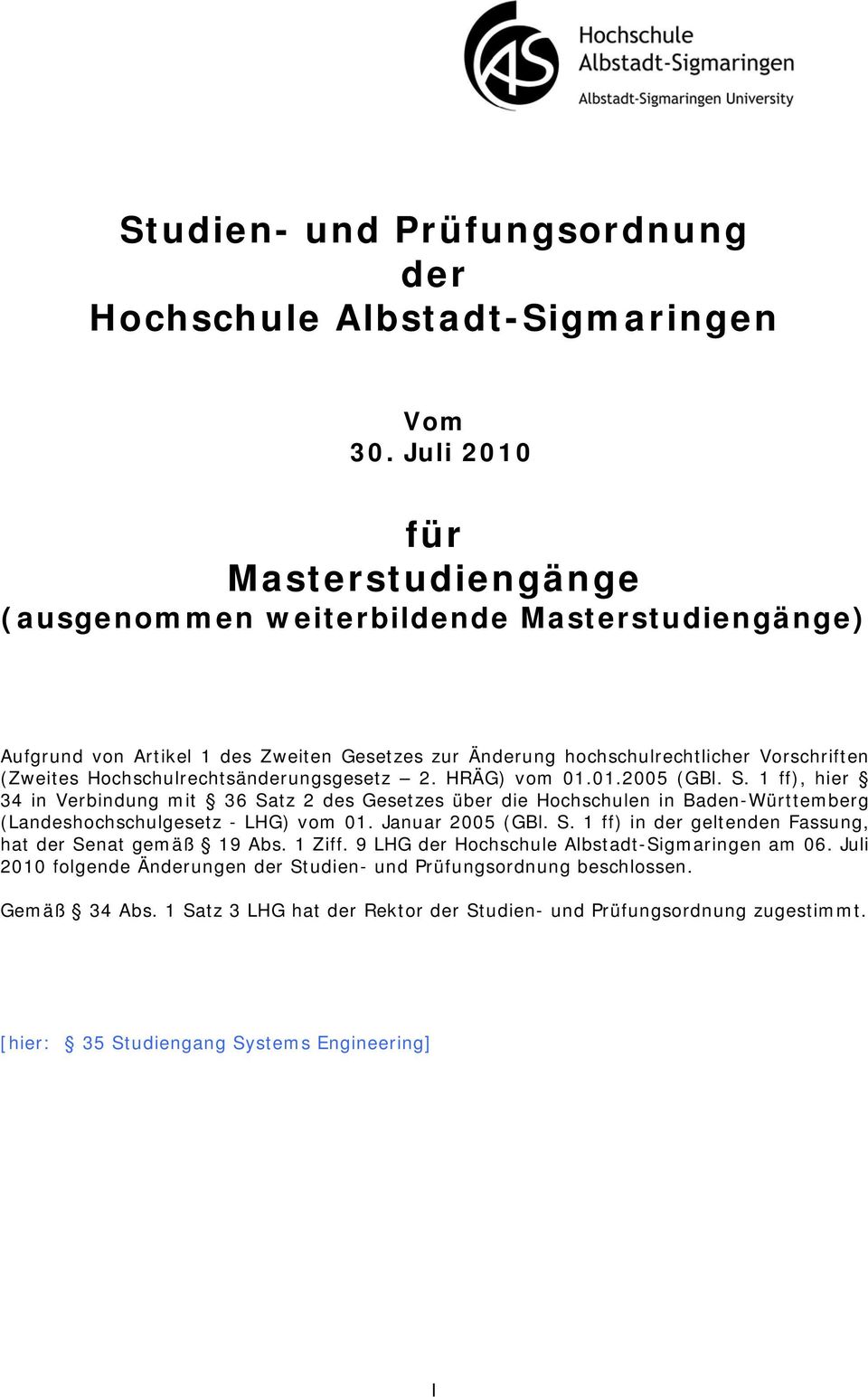 Hochschulrechtsänderungsgesetz 2. HRÄG) vom 01.01.2005 (GBl. S. 1 ff), hier 34 in Verbindung mit 36 Satz 2 des Gesetzes über die Hochschulen in Baden-Württemberg (Landeshochschulgesetz - LHG) vom 01.
