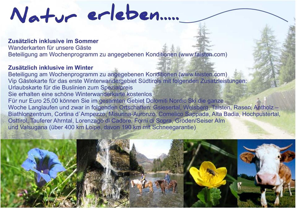 com) Vip Gästekarte für das erste Winterwandergebiet Südtirols mit folgenden Zusatzleistungen: Urlaubskarte für die Buslinien zum Spezialpreis Sie erhalten eine schöne Winterwanderkarte kostenlos Für