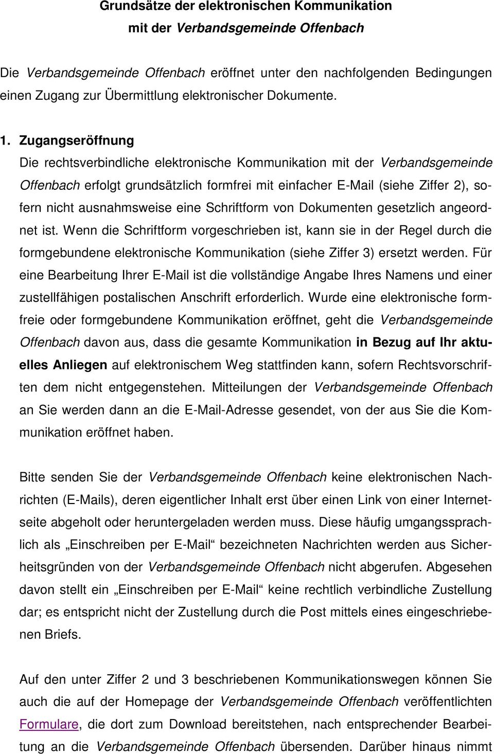 Zugangseröffnung Die rechtsverbindliche elektronische Kommunikation mit der Verbandsgemeinde Offenbach erfolgt grundsätzlich formfrei mit einfacher E-Mail (siehe Ziffer 2), sofern nicht ausnahmsweise