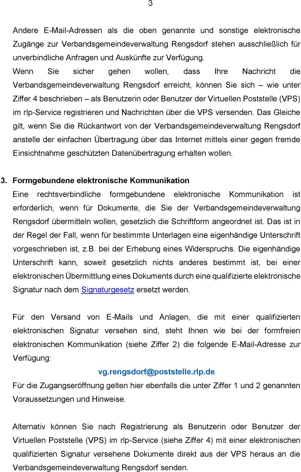 Wenn Sie sicher gehen wollen, dass Ihre Nachricht die Verbandsgemeindeverwaltung Rengsdorf erreicht, können Sie sich wie unter Ziffer 4 beschrieben als Benutzerin oder Benutzer der Virtuellen
