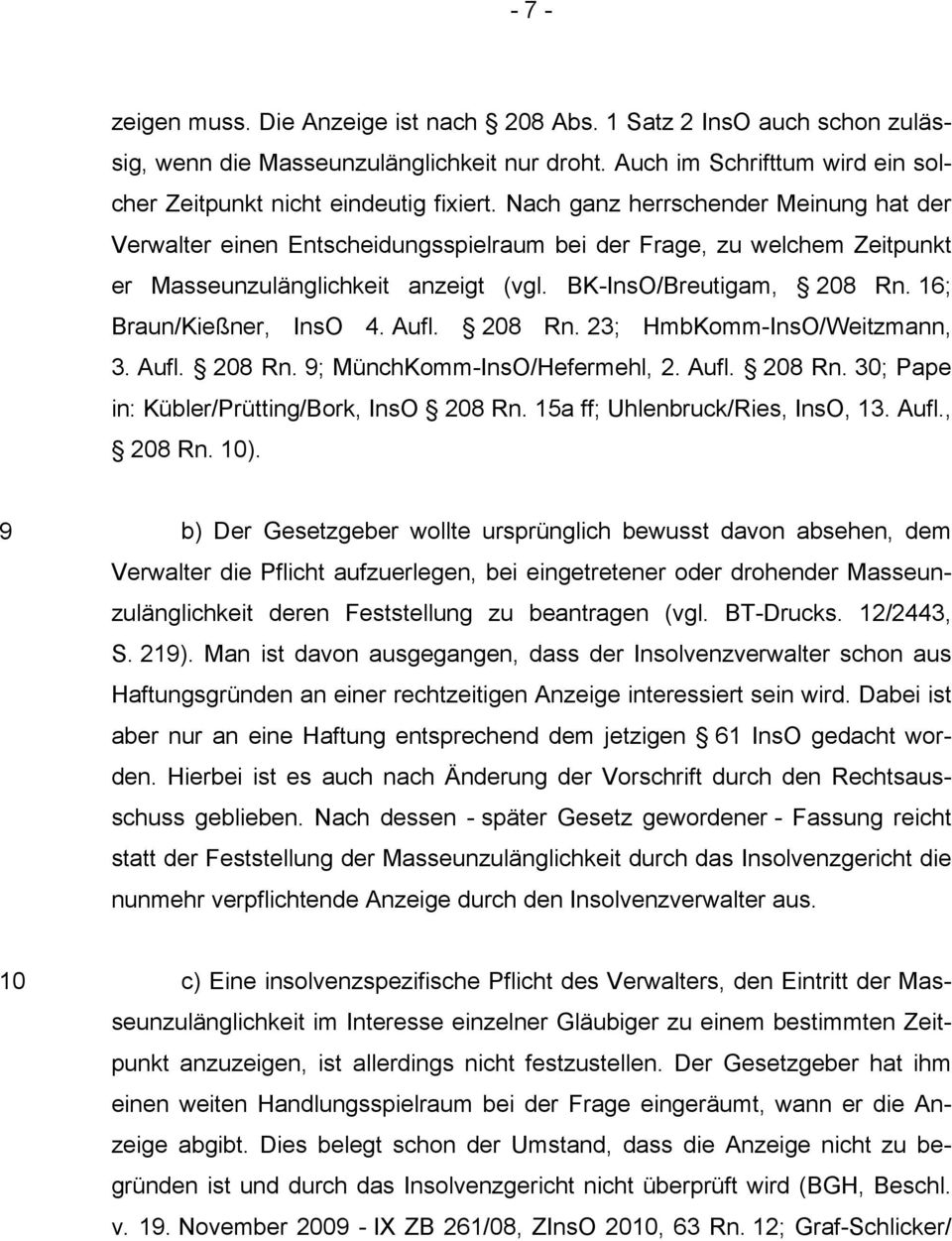 16; Braun/Kießner, InsO 4. Aufl. 208 Rn. 23; HmbKomm-InsO/Weitzmann, 3. Aufl. 208 Rn. 9; MünchKomm-InsO/Hefermehl, 2. Aufl. 208 Rn. 30; Pape in: Kübler/Prütting/Bork, InsO 208 Rn.