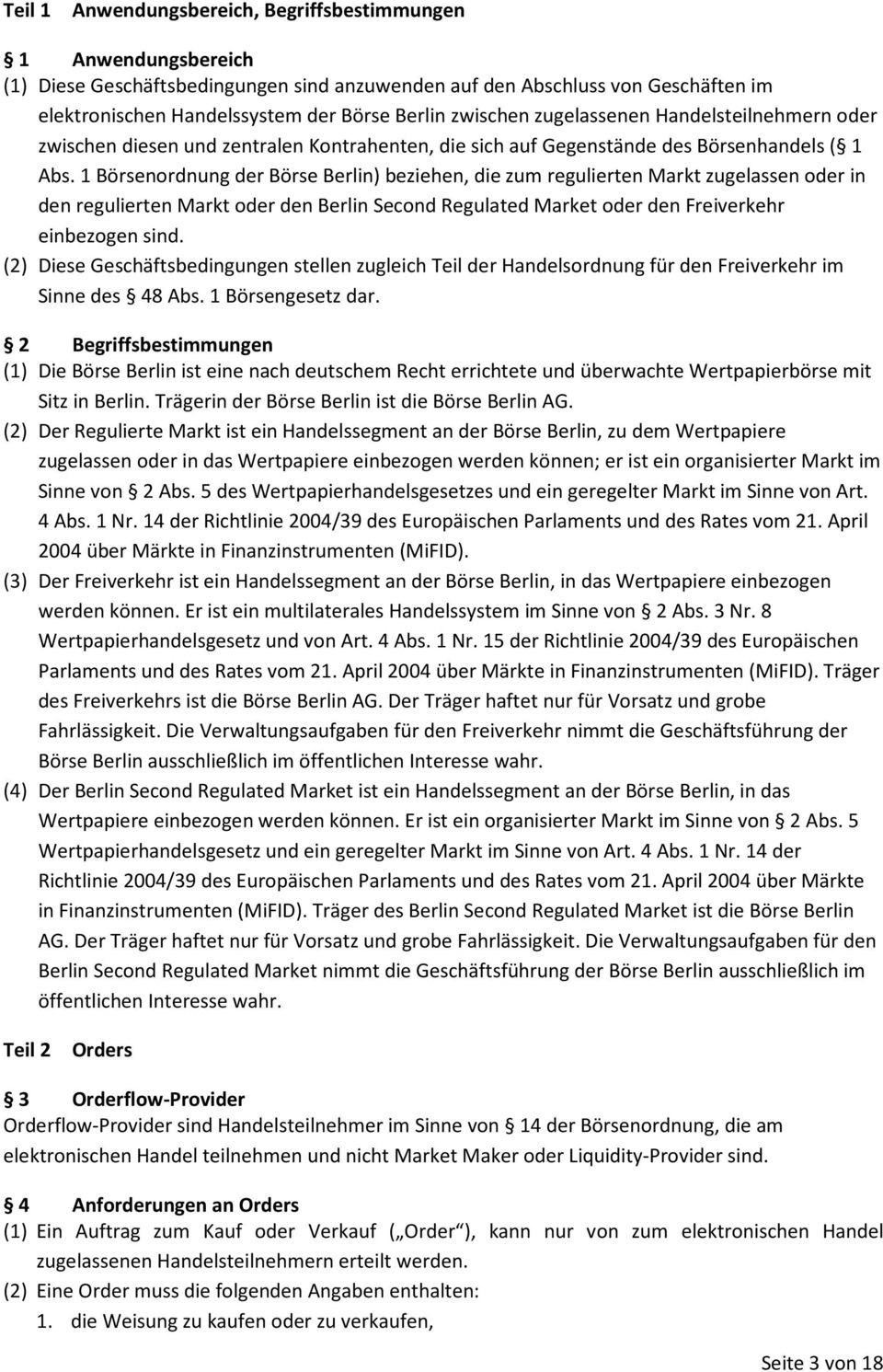 1 Börsenordnung der Börse Berlin) beziehen, die zum regulierten Markt zugelassen oder in den regulierten Markt oder den Berlin Second Regulated Market oder den Freiverkehr einbezogen sind.