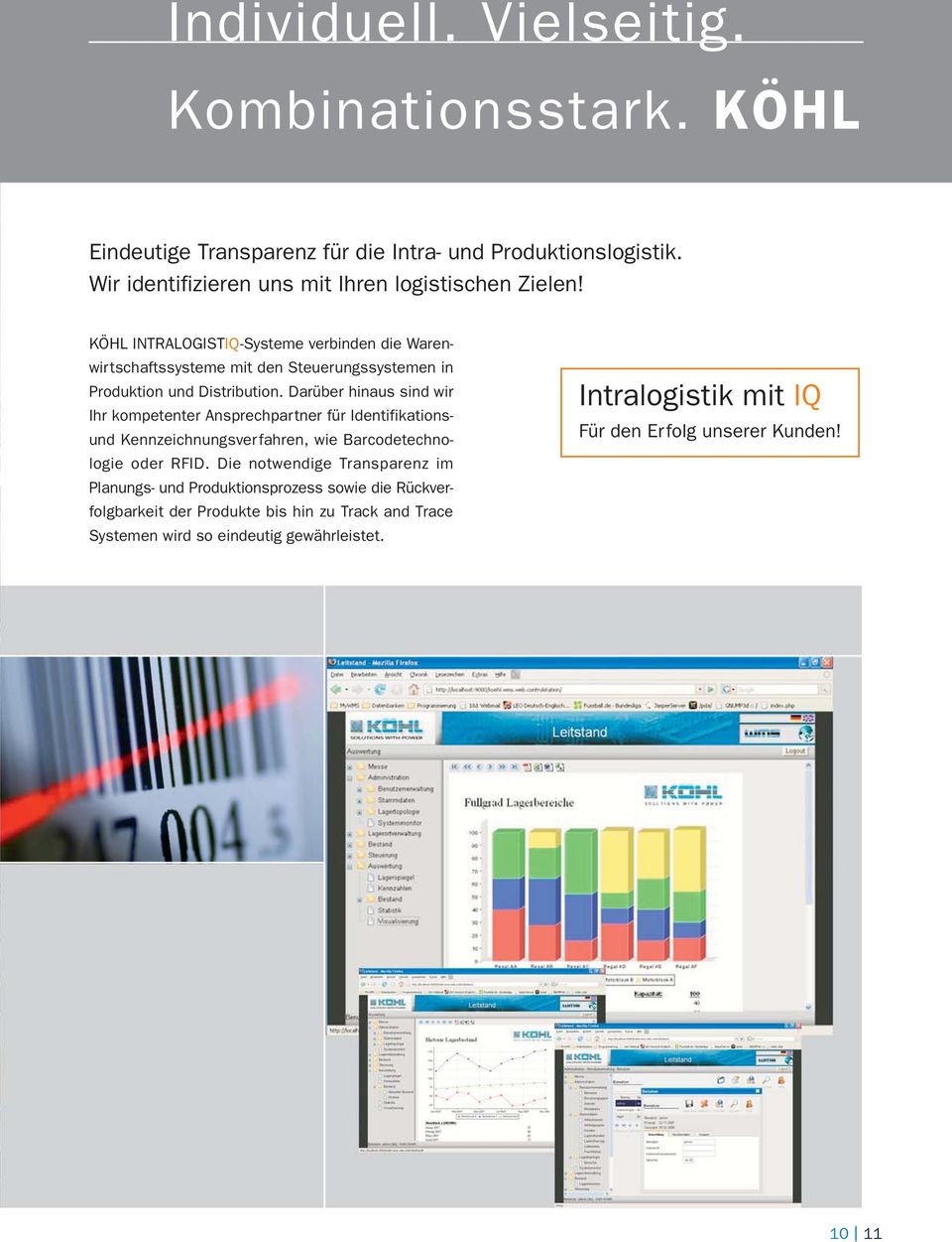 Darüber hinaus sind wir Ihr kompetenter Ansprechpartner für Identifikationsund Kennzeichnungsverfahren, wie Barcodetechnologie oder RFID.