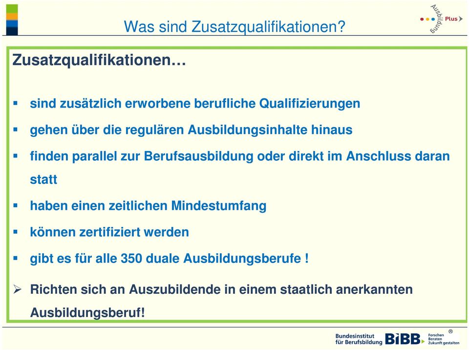 finden parallel zur Berufsausbildung oder direkt im Anschluss daran statt haben einen zeitlichen