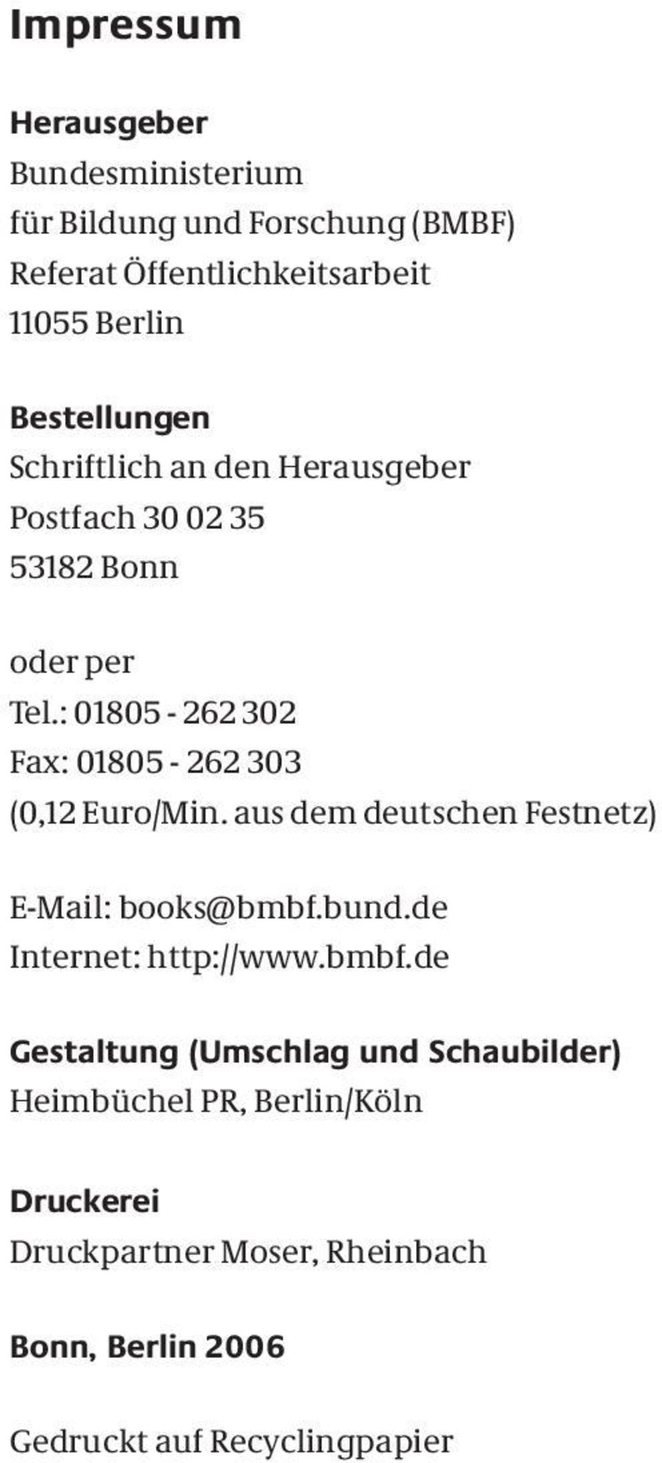 : 01805-262 302 Fax: 01805-262 303 (0,12 Euro/Min. aus dem deutschen Festnetz) E-Mail: books@bmbf.bund.