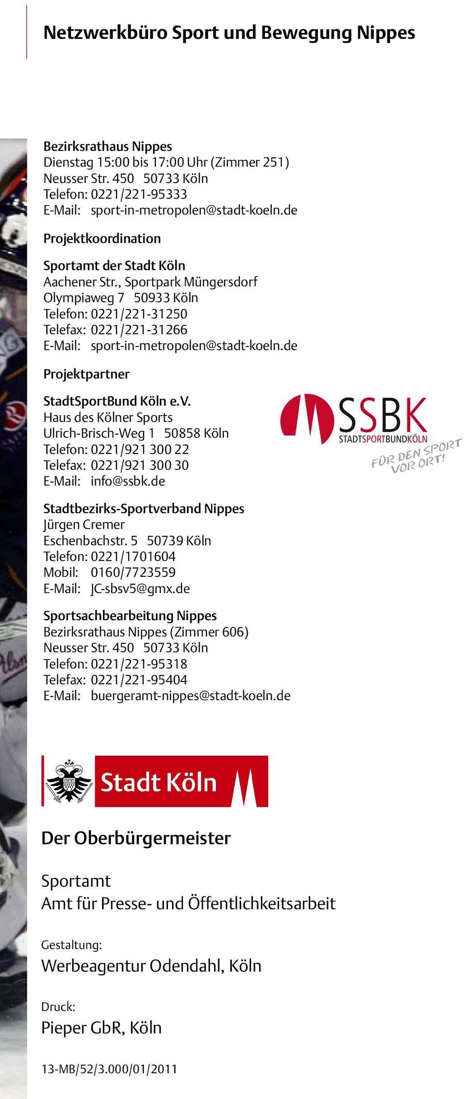 de Projektpartner StadtSportBund Köln e.v. Haus des Kölner Sports Ulrich-Brisch-Weg 1 50858 Köln Telefon: 0221/921 300 22 Telefax: 0221/921 300 30 E-Mail: info@ssbk.